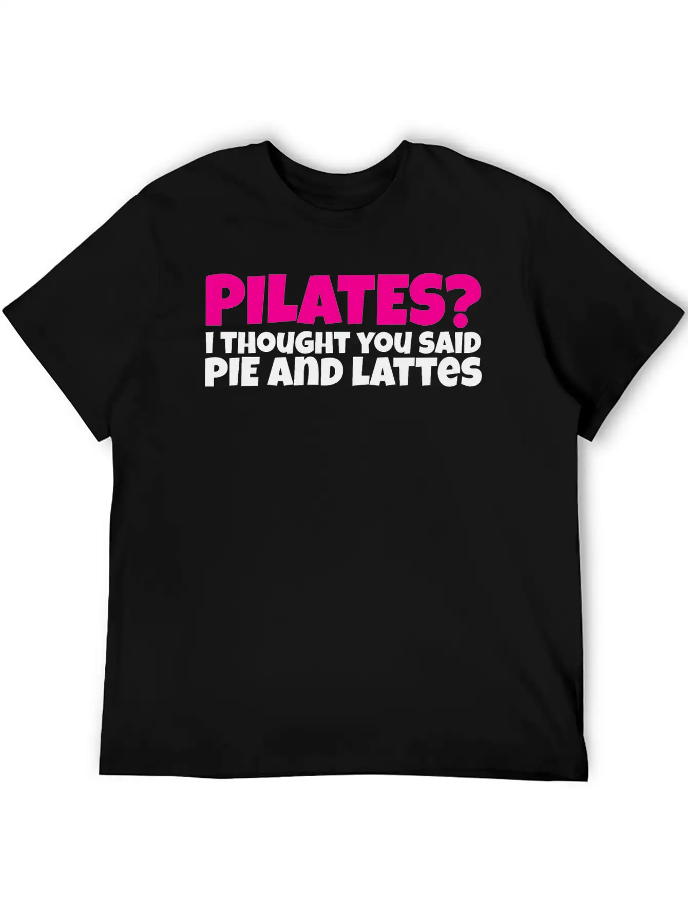 Pilates I Thought You Said Pie And Lattes Basic Graphic T-Shirt – Daily Comfort In Soft Cotton