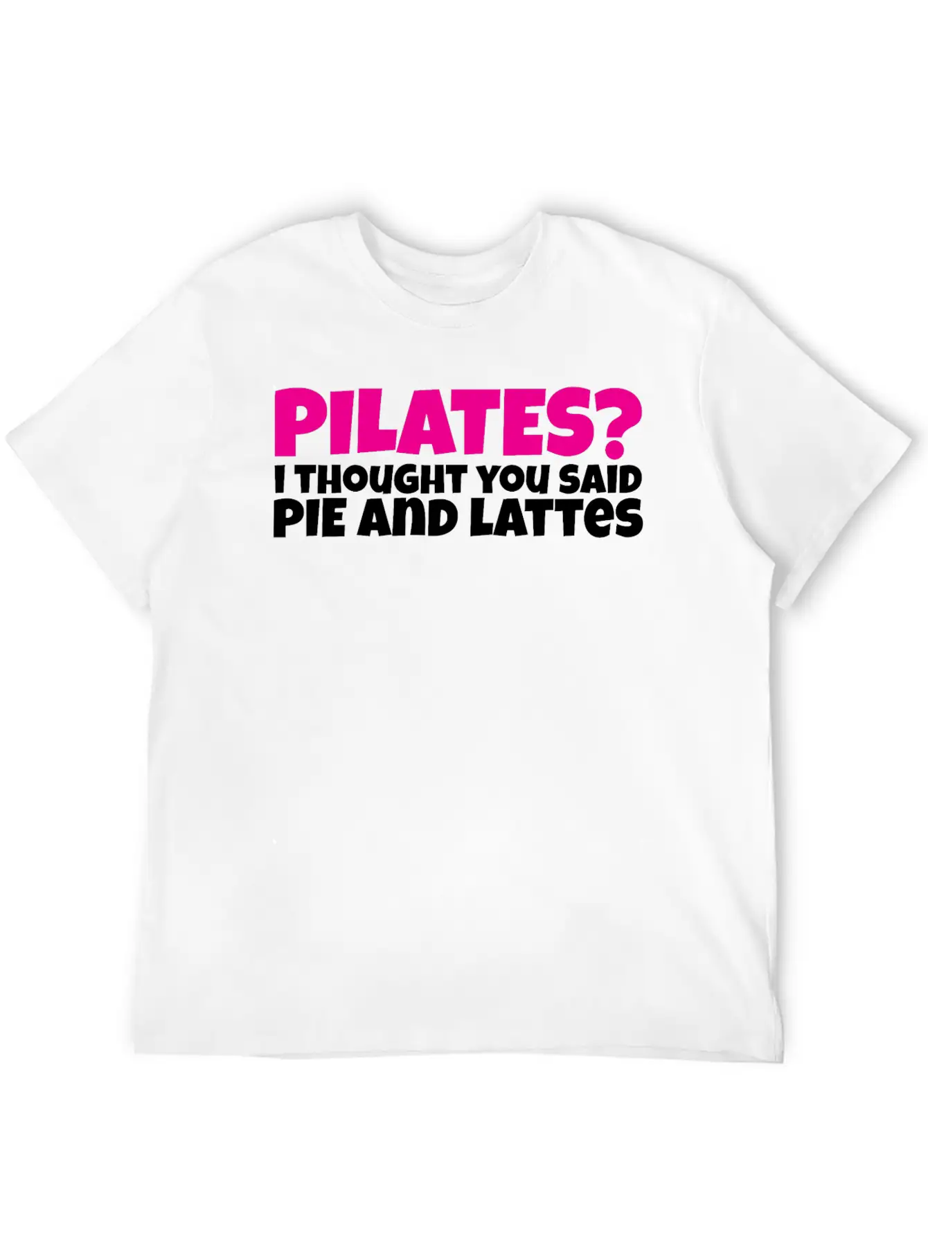 Pilates I Thought You Said Pie And Lattes Basic Graphic T-Shirt – Daily Comfort In Soft Cotton