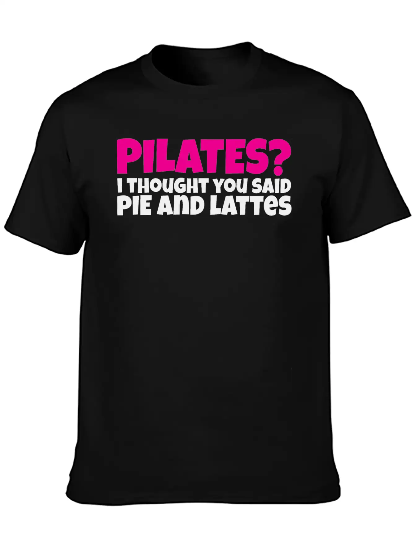 Pilates I Thought You Said Pie And Lattes Basic Graphic T-Shirt – Daily Comfort In Soft Cotton