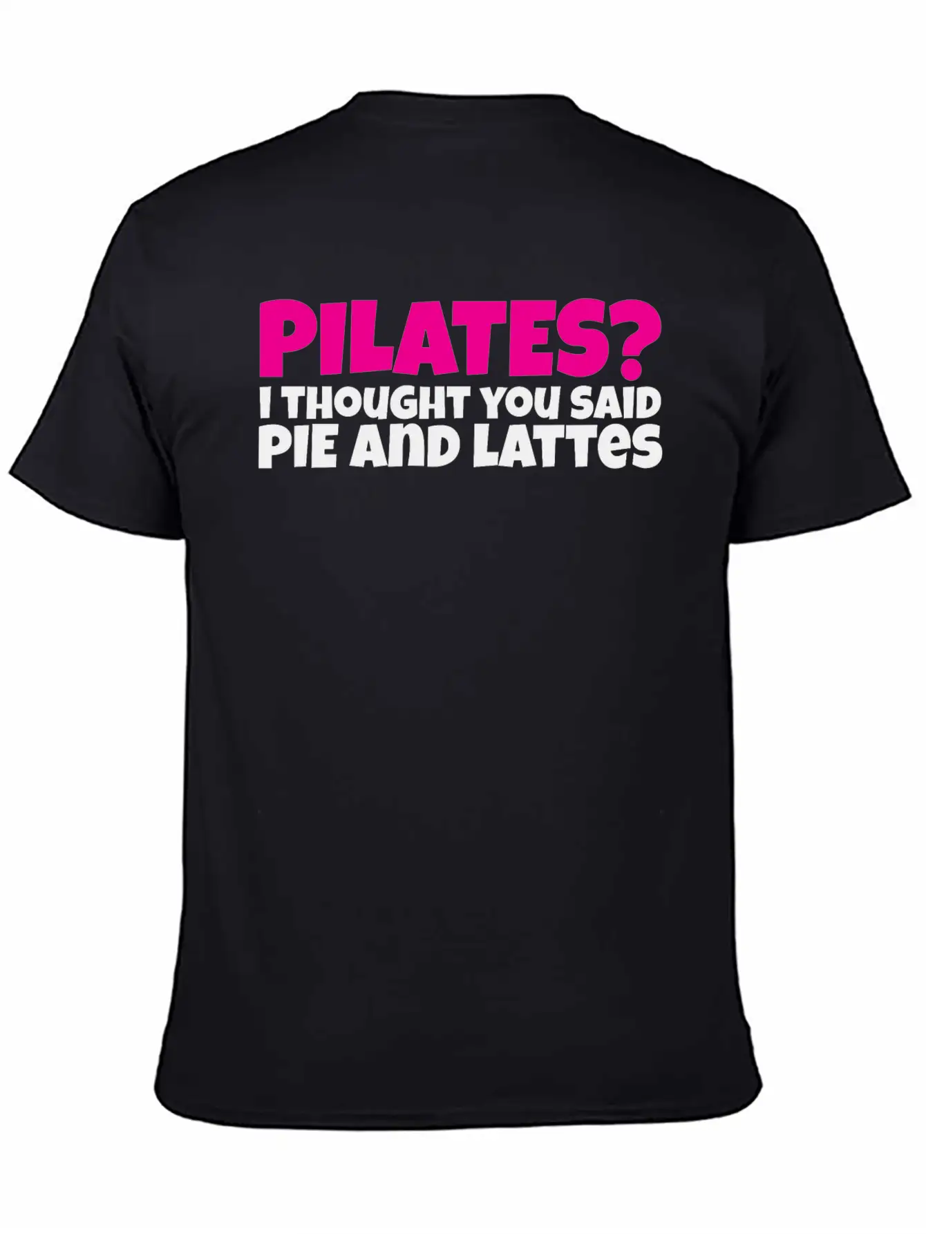 Pilates I Thought You Said Pie And Lattes Basic Graphic T-Shirt – Daily Comfort In Soft Cotton