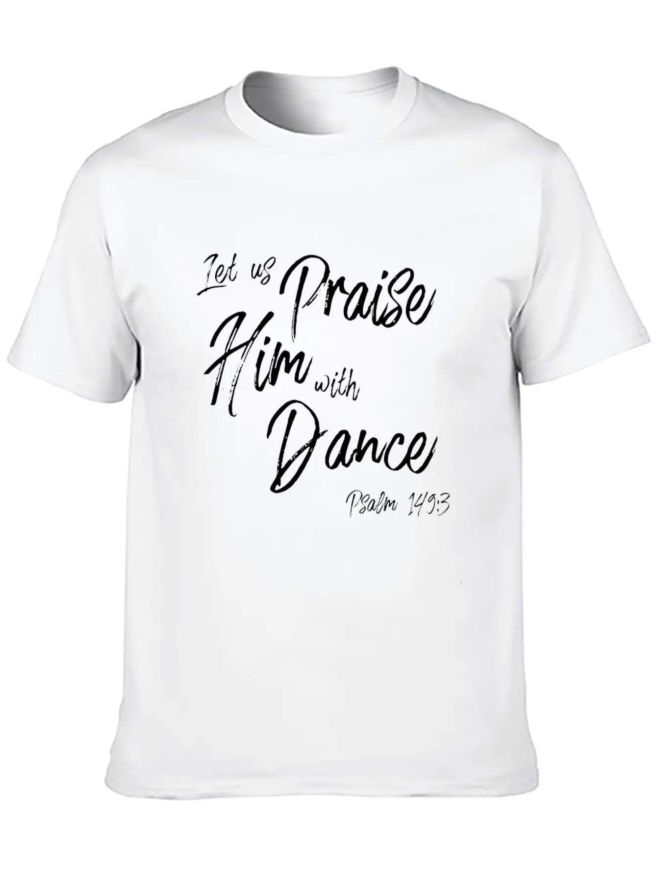 Praise Him With Dance Graphic, Psalms Verse Design Basic Graphic T-Shirt – Daily Comfort In Soft Cotton