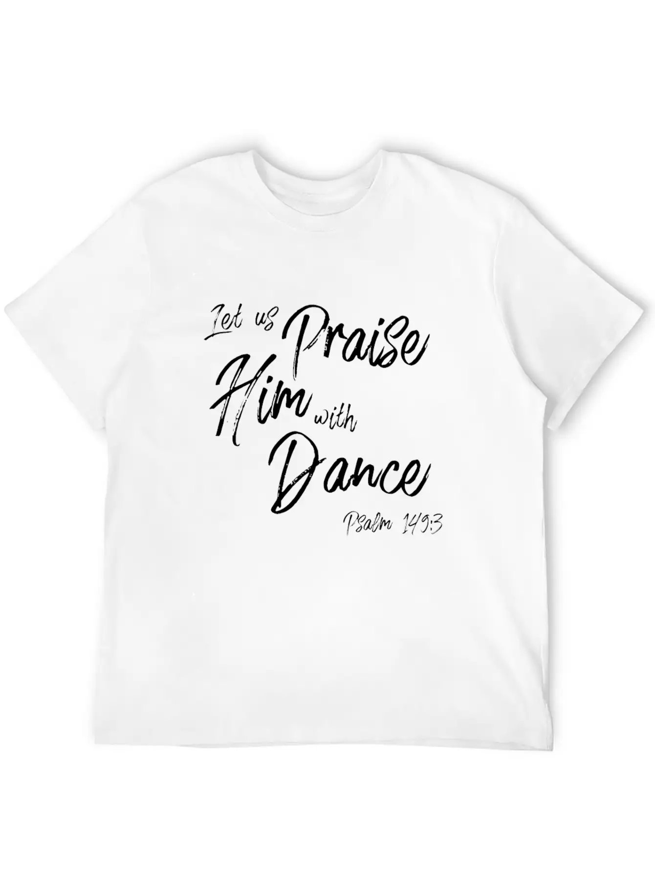 Praise Him With Dance Graphic, Psalms Verse Design Basic Graphic T-Shirt – Daily Comfort In Soft Cotton
