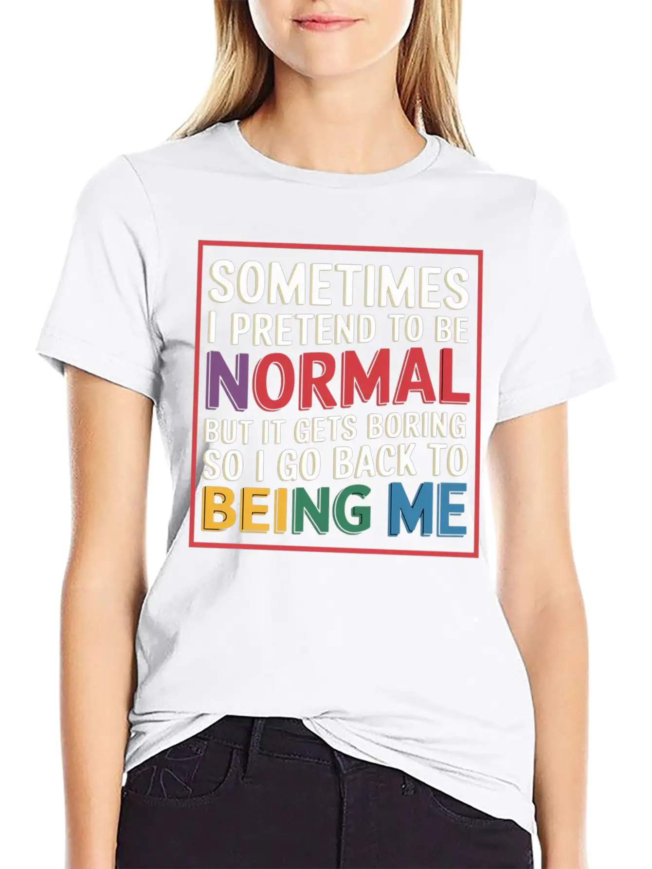 Pretend Normal, Boring, Go Back To Being Me 9 Stylish Everyday T-Shirt – Unisex Basic Cotton Tee