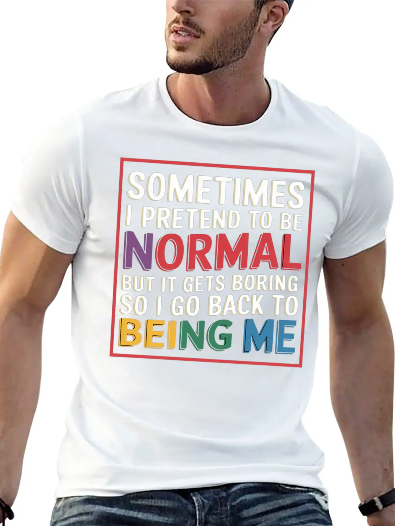 Pretend Normal, Boring, Go Back To Being Me 9 Stylish Everyday T-Shirt – Unisex Basic Cotton Tee