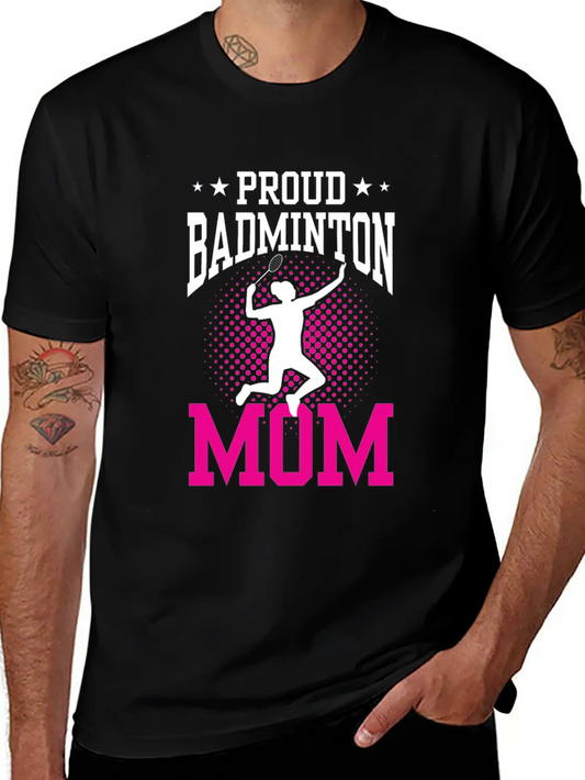 Proud Badminton Mom Lover Player Team Match Unisex Short Sleeve Soft Cotton T-Shirt – Casual Everyday Wear