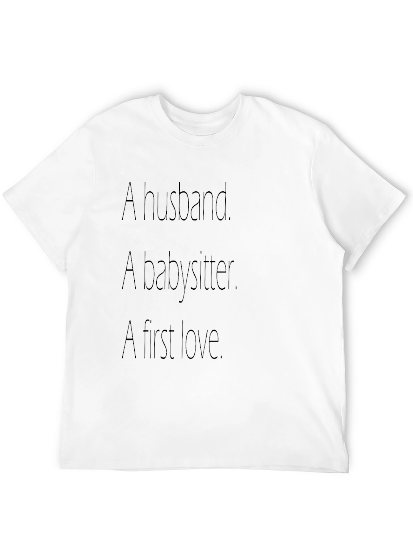 Husband Babysitter First Love - Graphic Tee