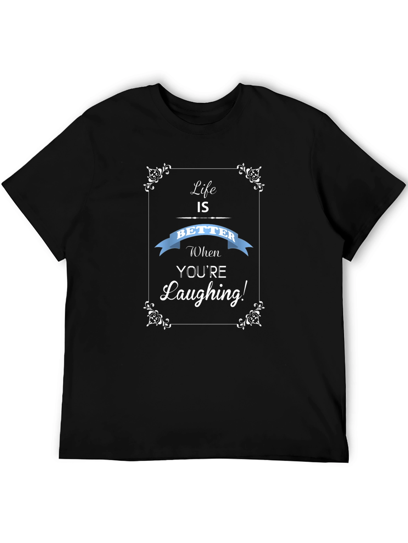 Life is Better Laughing T-Shirt