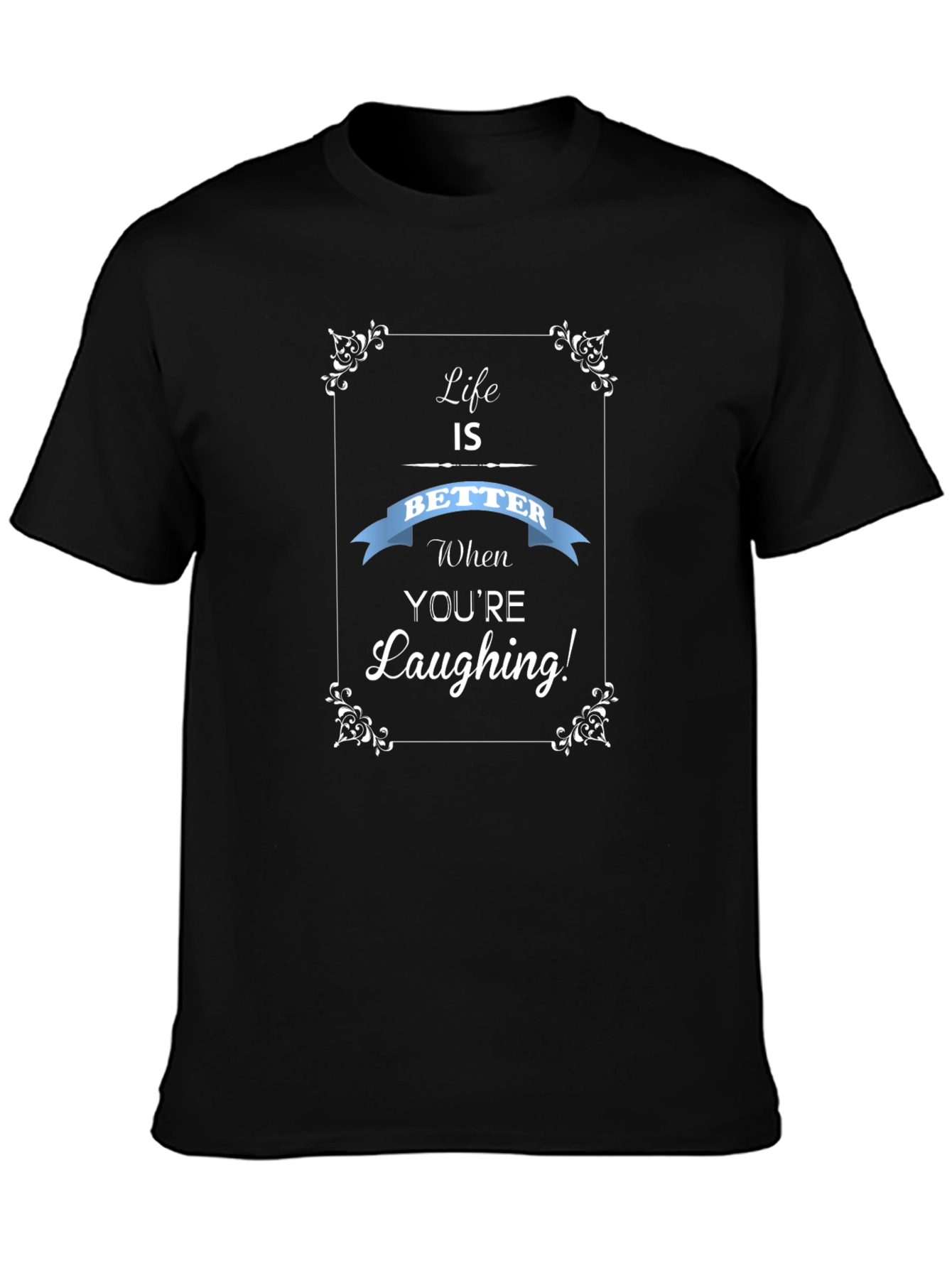 Life is Better Laughing T-Shirt