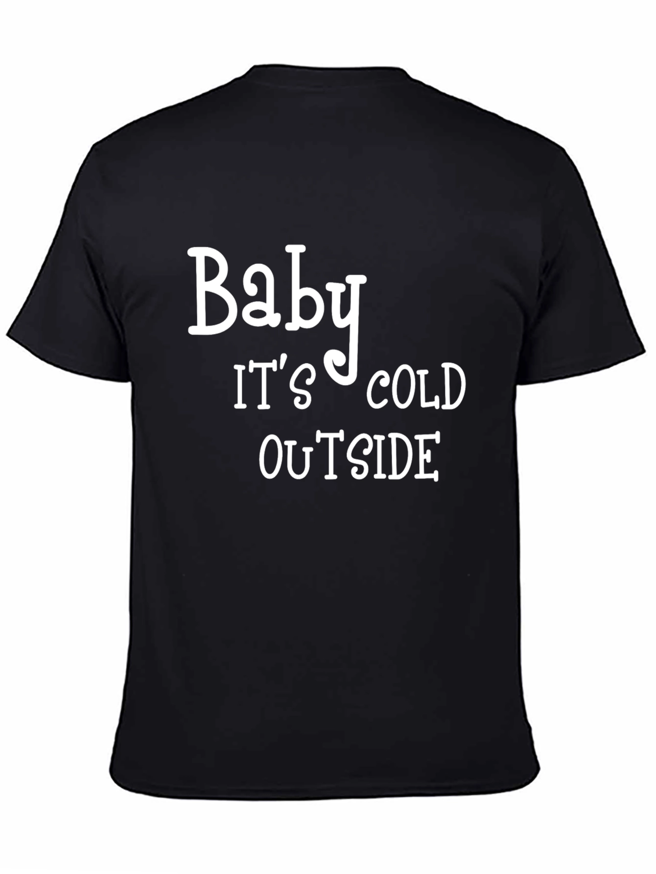 Baby Its Cold Outside Black T-Shirt