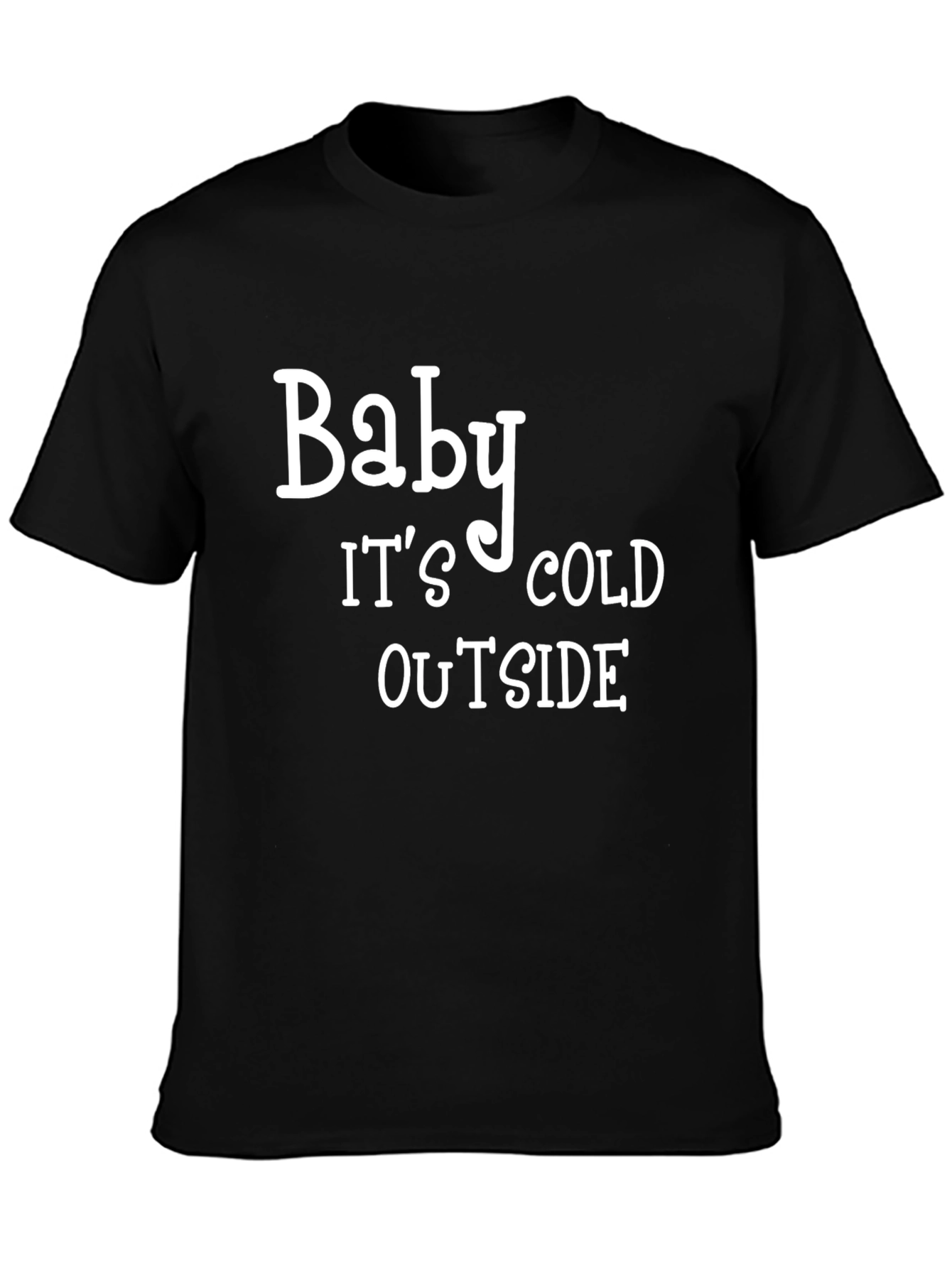 Baby Its Cold Outside Black T-Shirt