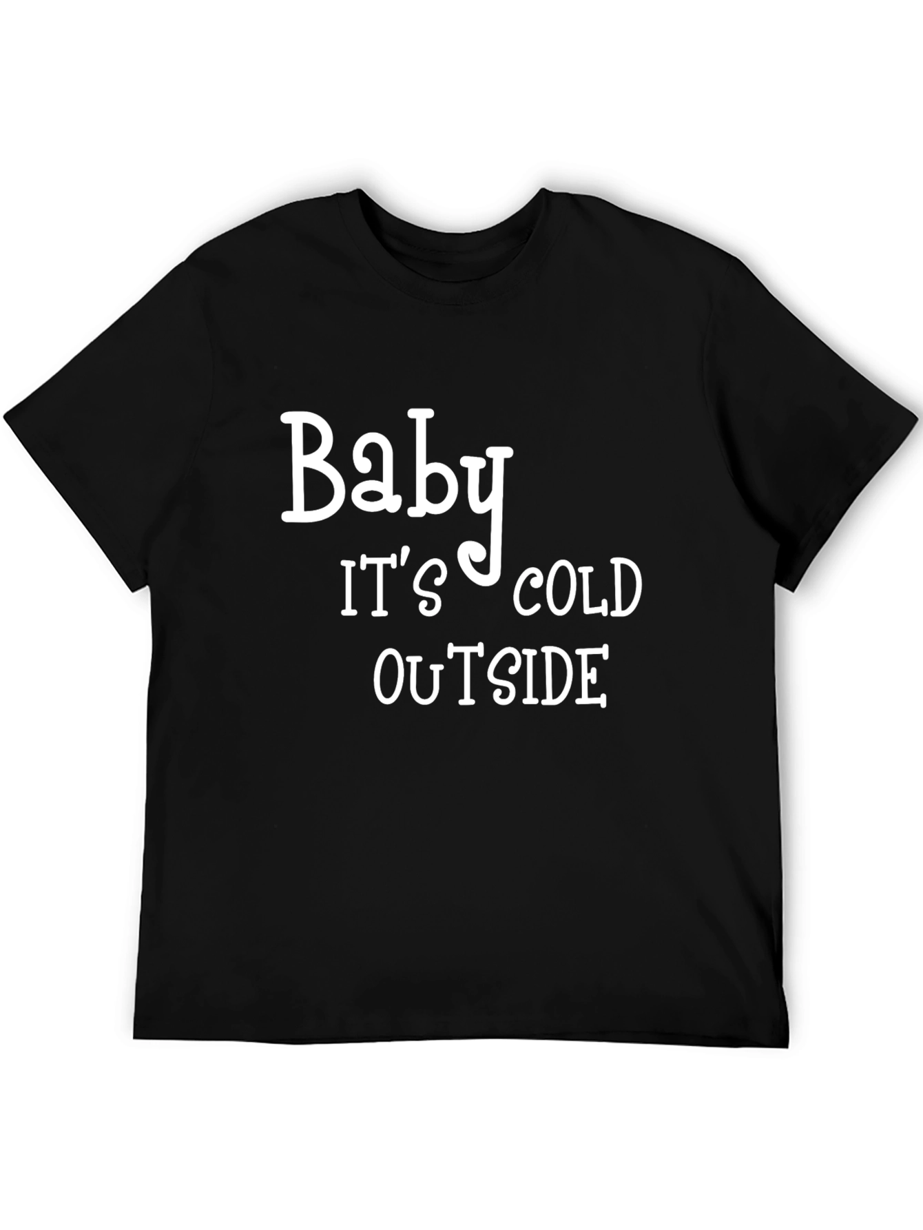 Baby Its Cold Outside Black T-Shirt