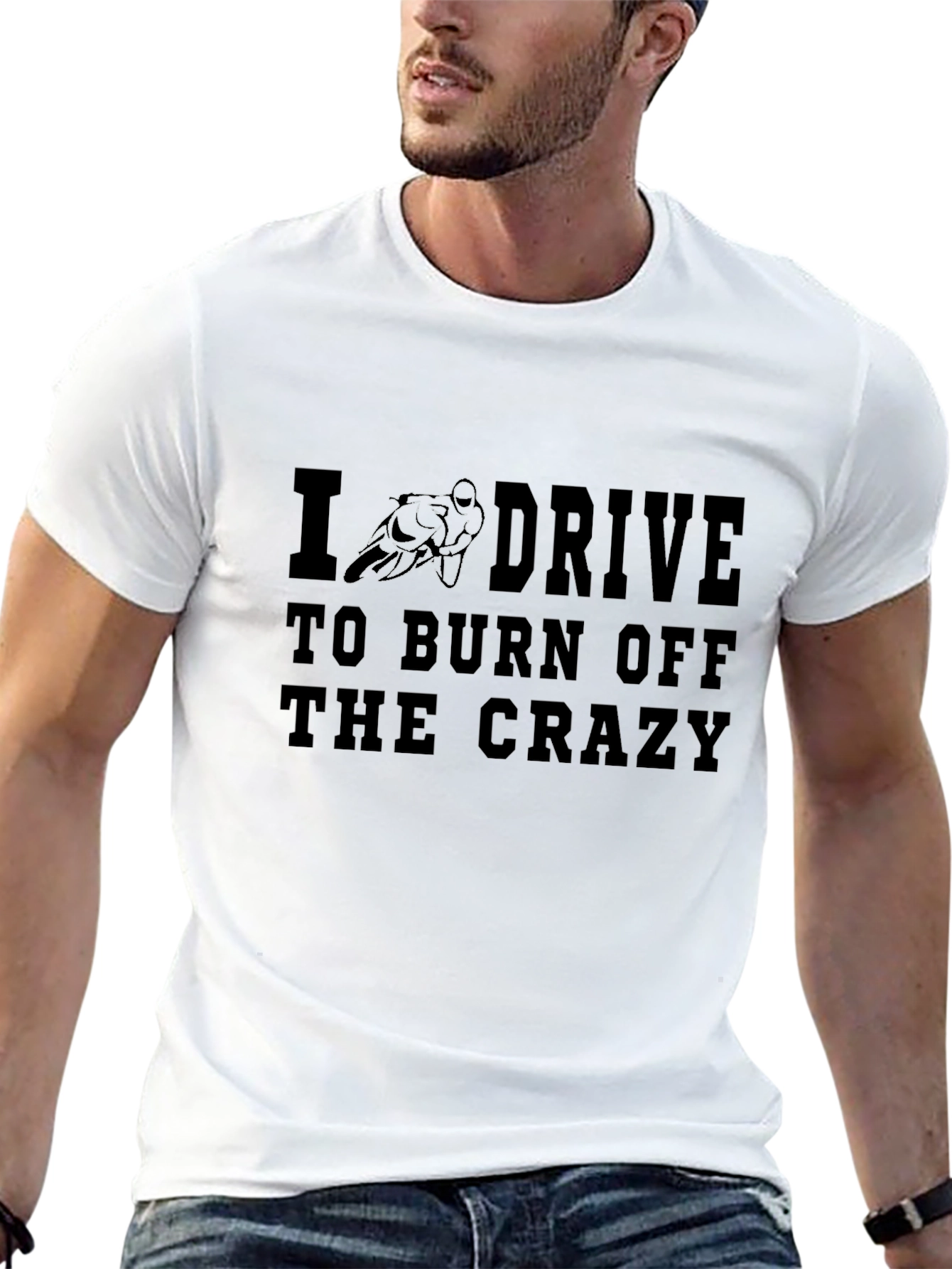 I Drive to Burn Off the Crazy Black T-Shirt