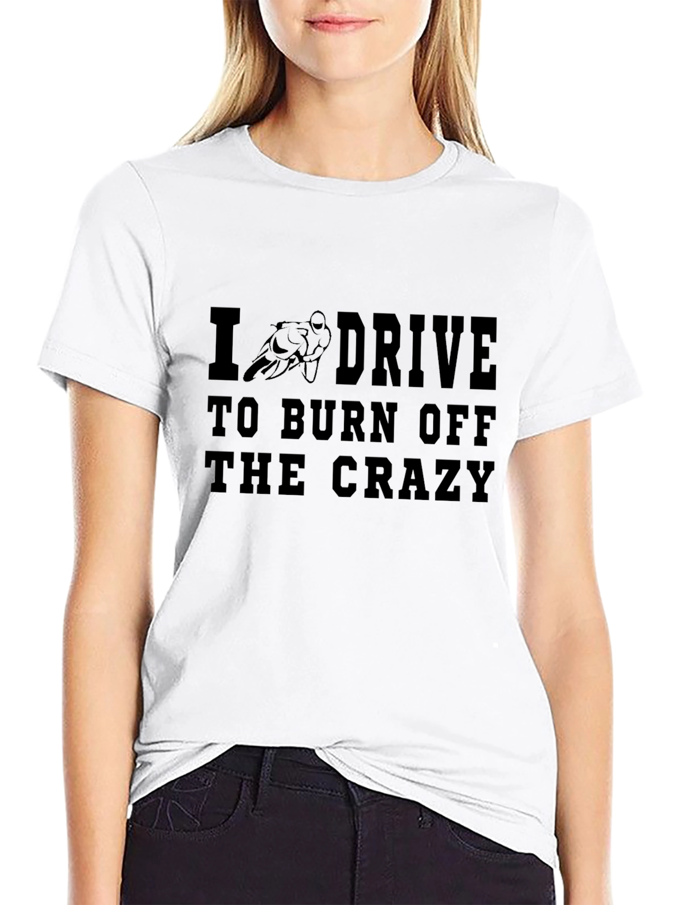 I Drive to Burn Off the Crazy Black T-Shirt