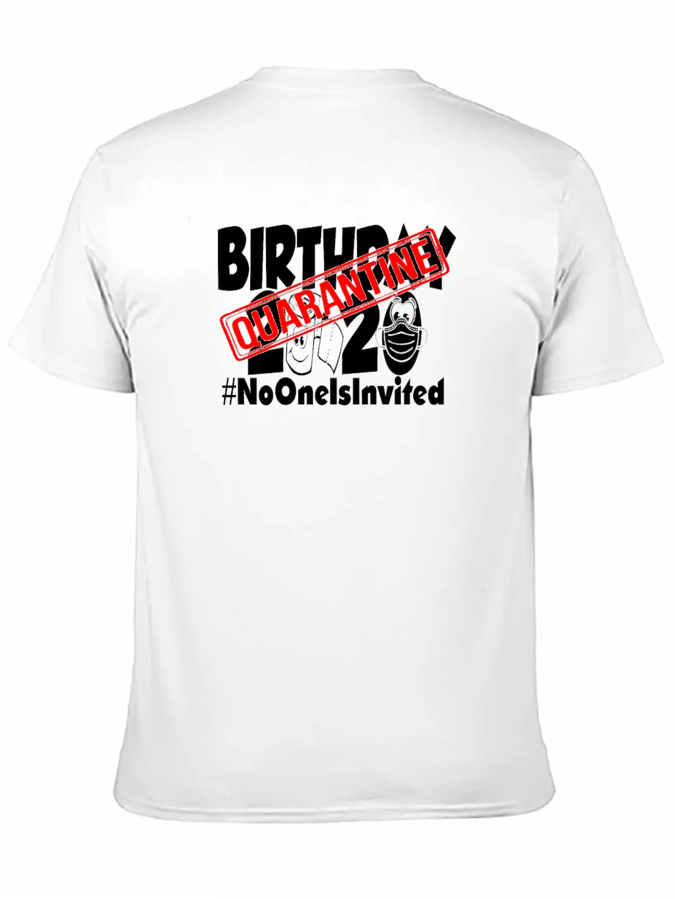 Quarantine Birthday 2020 No One Is Invited Unisex Short Sleeve Soft Cotton T-Shirt – Casual Everyday Wear
