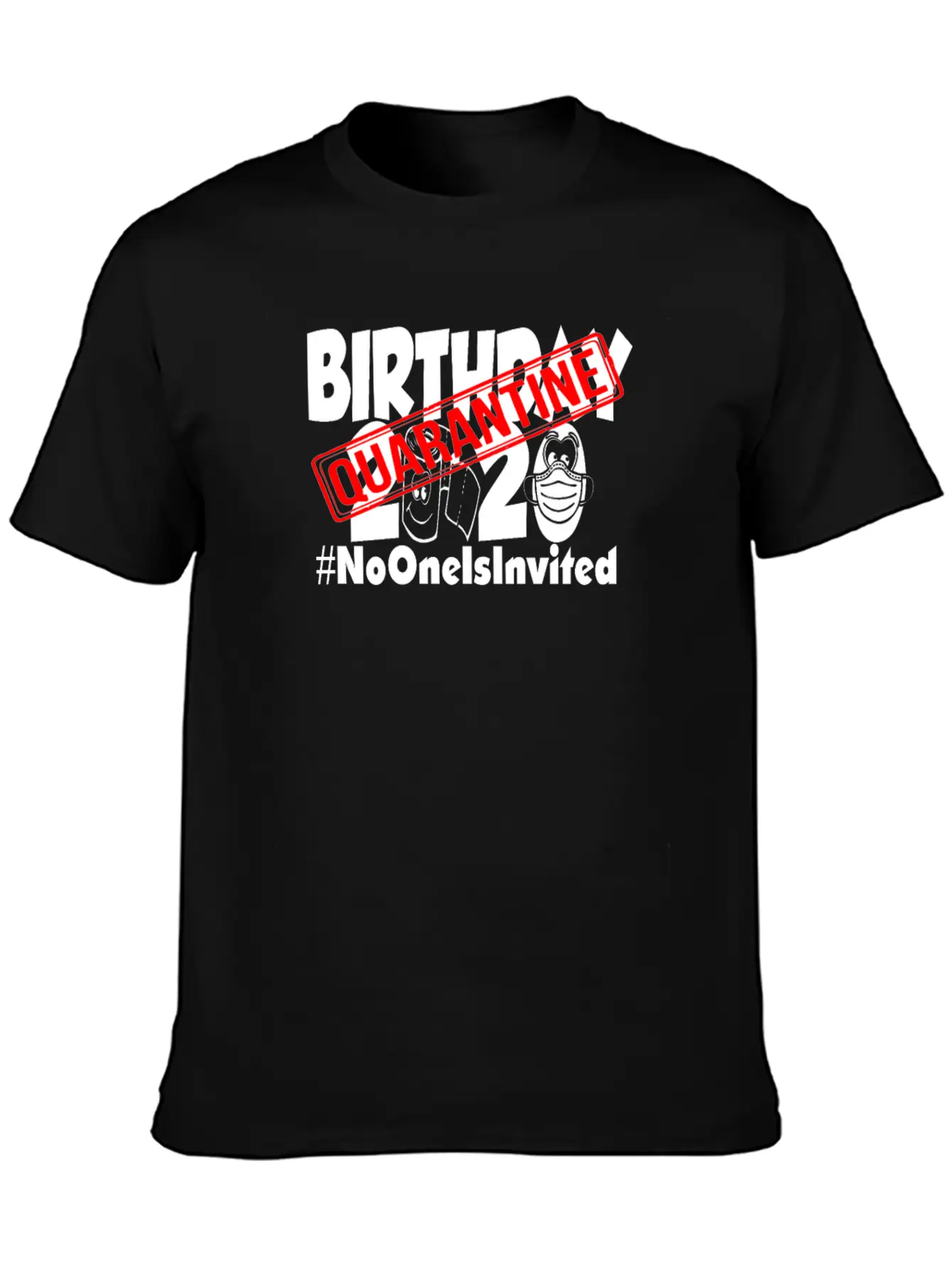 Quarantine Birthday 2020 No One Is Invited Unisex Short Sleeve Soft Cotton T-Shirt – Casual Everyday Wear