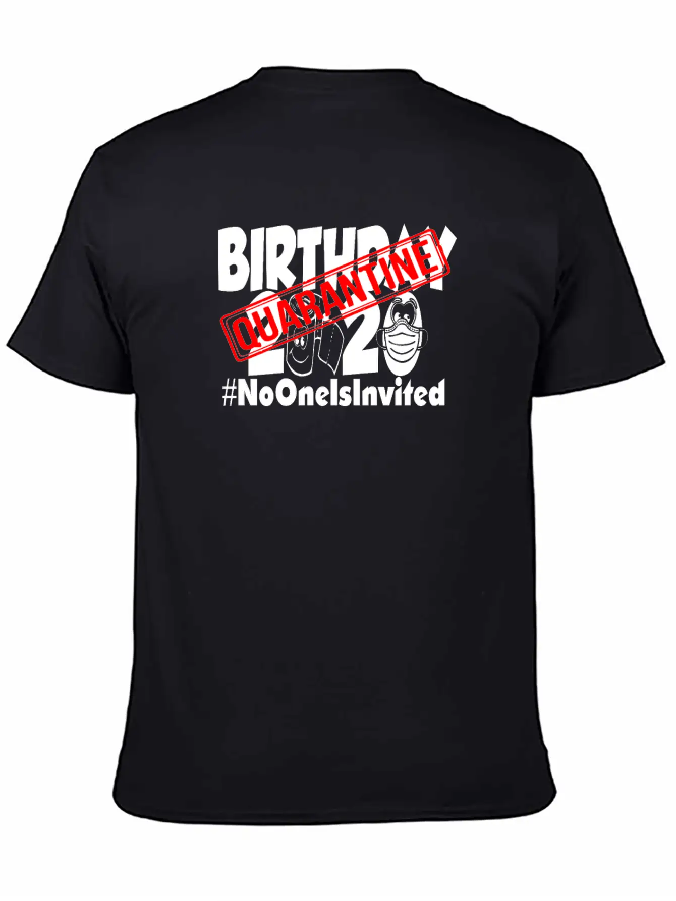 Quarantine Birthday 2020 No One Is Invited Unisex Short Sleeve Soft Cotton T-Shirt – Casual Everyday Wear
