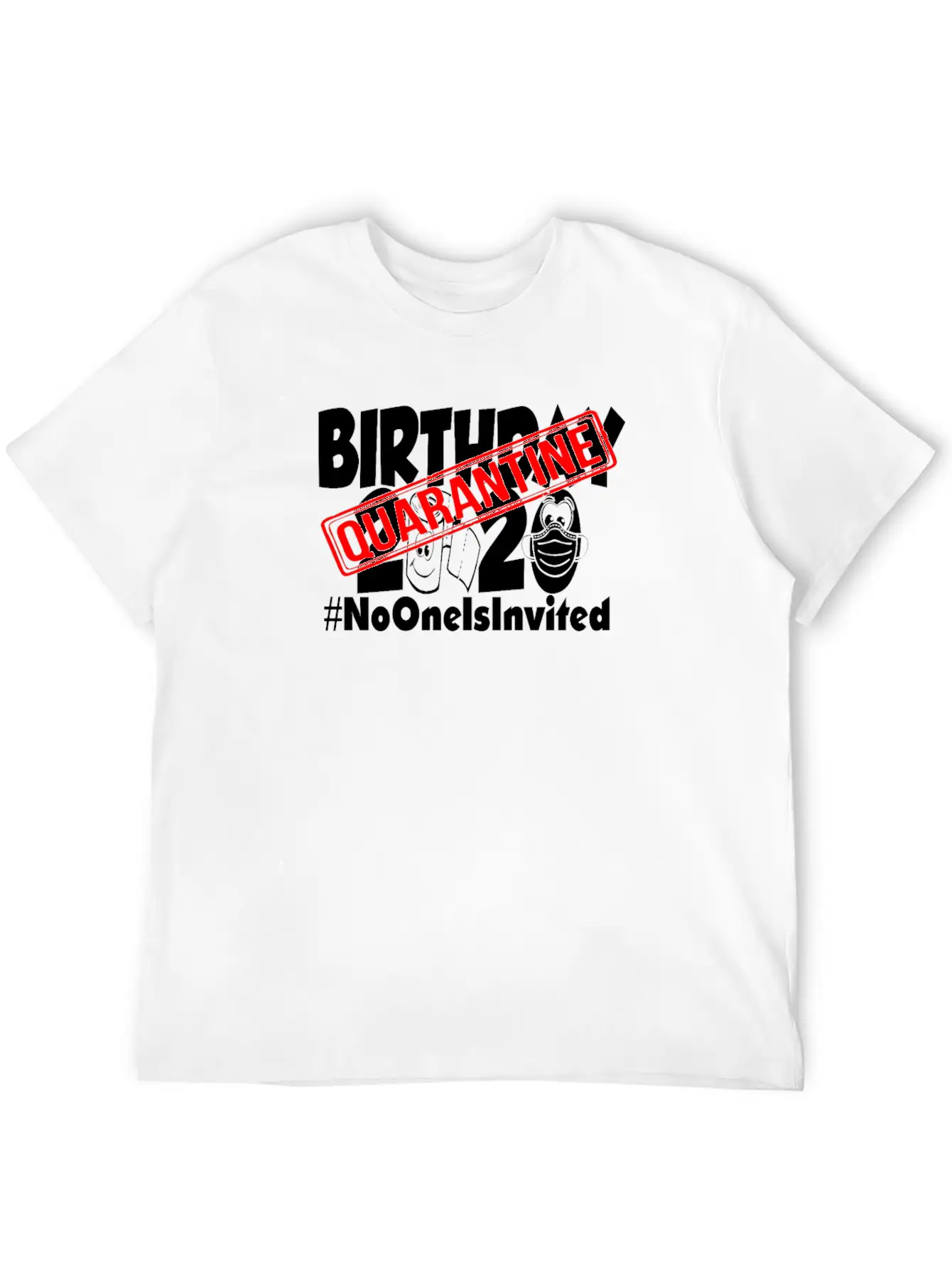Quarantine Birthday 2020 No One Is Invited Unisex Short Sleeve Soft Cotton T-Shirt – Casual Everyday Wear