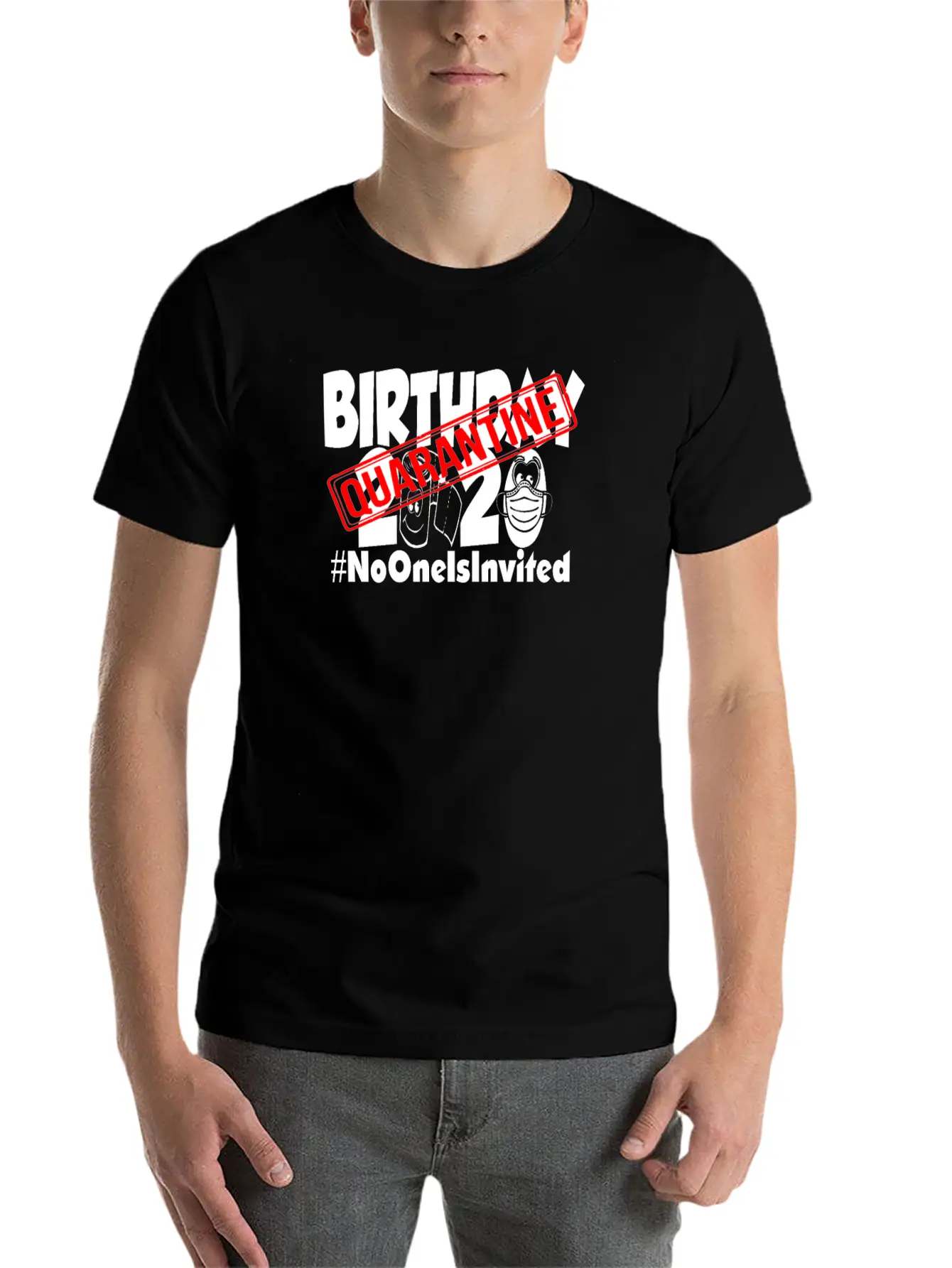 Quarantine Birthday 2020 No One Is Invited Unisex Short Sleeve Soft Cotton T-Shirt – Casual Everyday Wear