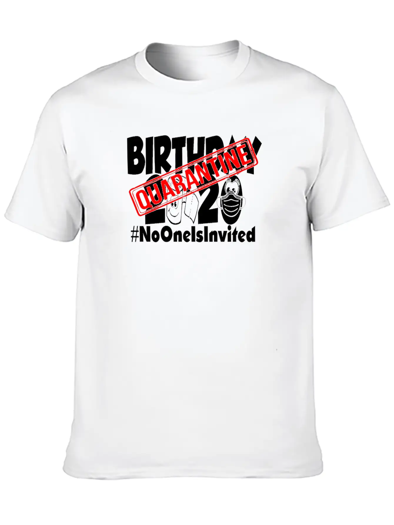 Quarantine Birthday 2020 No One Is Invited Unisex Short Sleeve Soft Cotton T-Shirt – Casual Everyday Wear