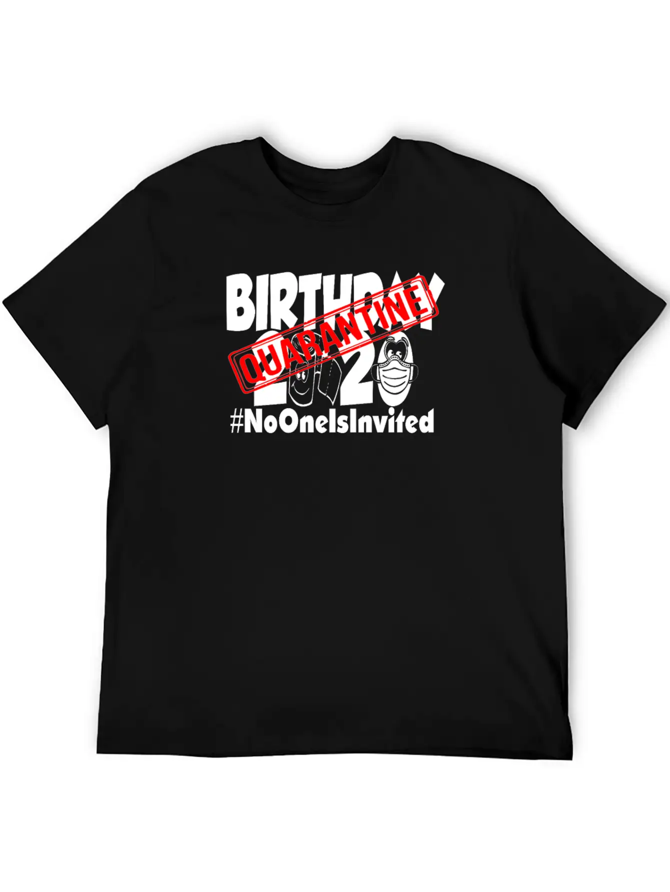 Quarantine Birthday 2020 No One Is Invited Unisex Short Sleeve Soft Cotton T-Shirt – Casual Everyday Wear
