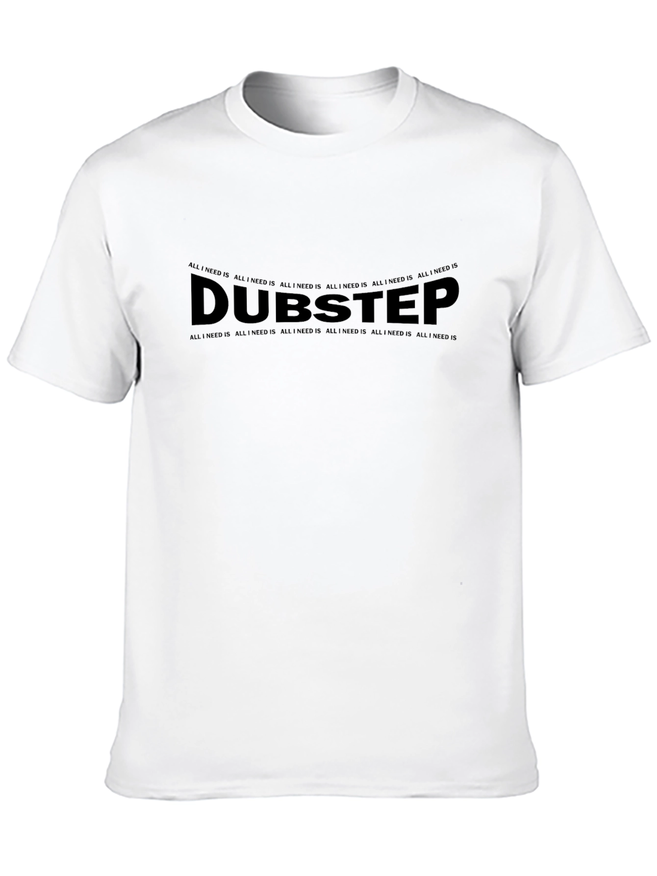 Dubstep All I Need Is Black T-Shirt