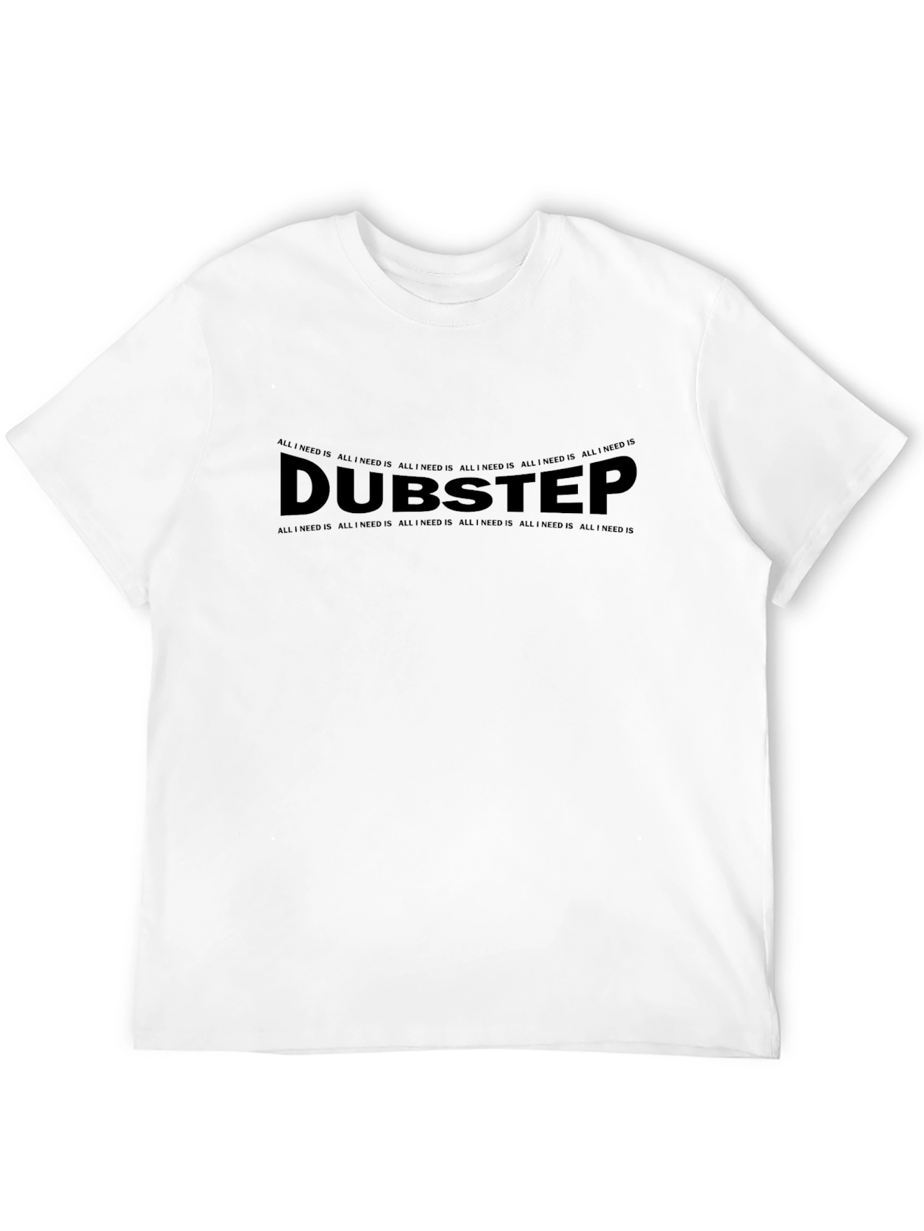 Dubstep All I Need Is Black T-Shirt