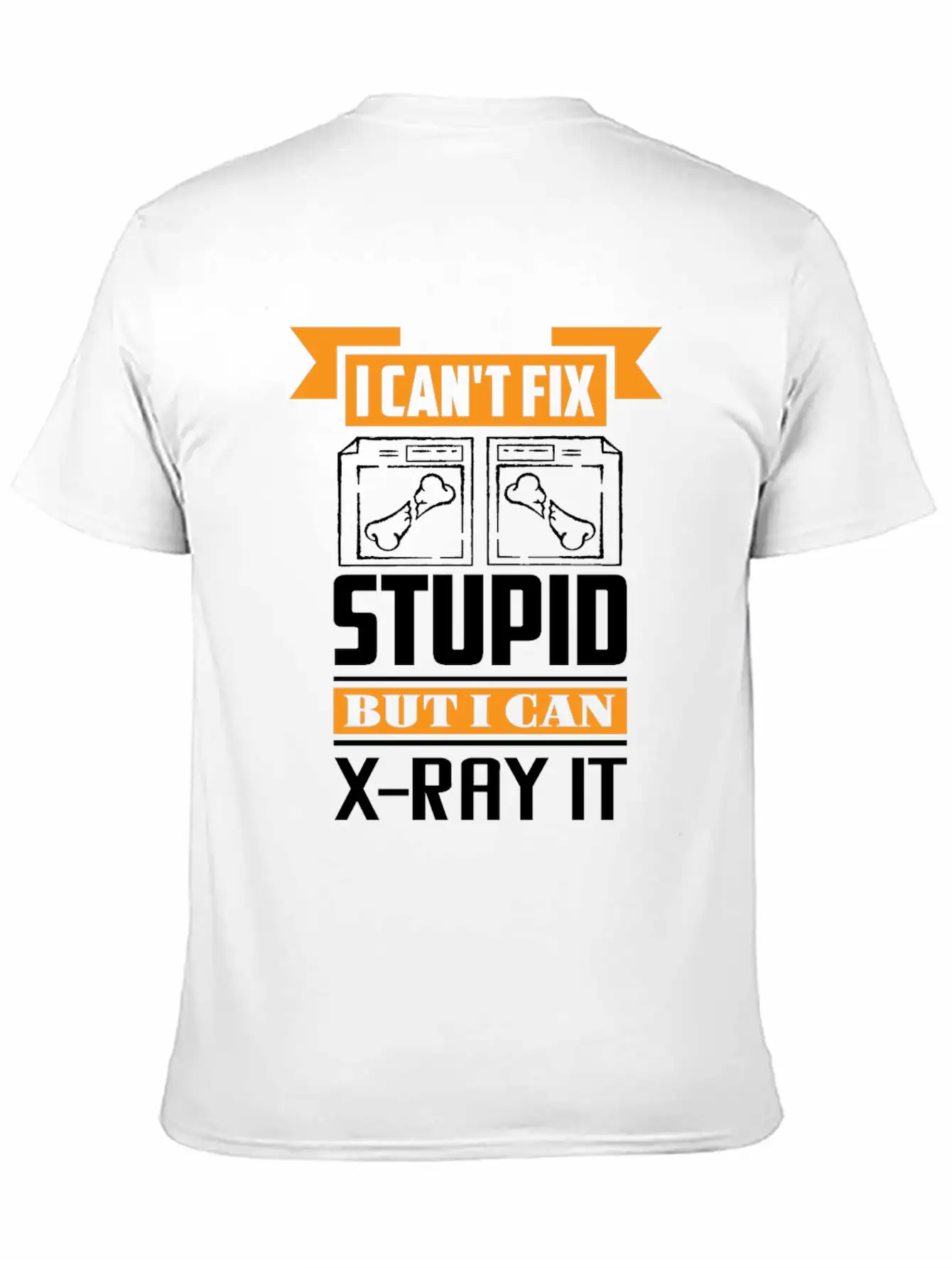 Radiology I Can't Fix Stupid But I Can X-Ray It Stylish Everyday T-Shirt – Unisex Basic Cotton Tee