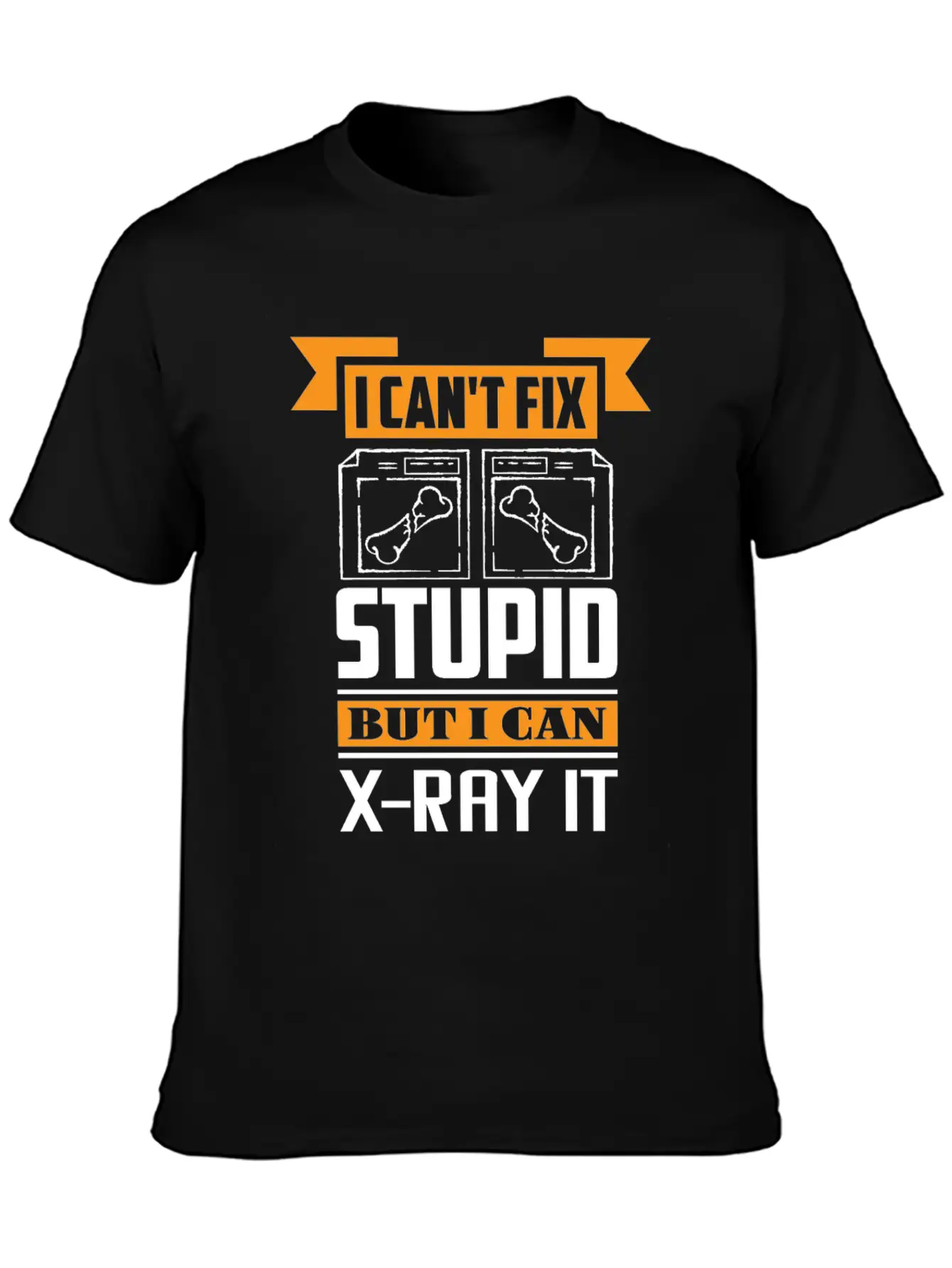 Radiology I Can't Fix Stupid But I Can X-Ray It Stylish Everyday T-Shirt – Unisex Basic Cotton Tee