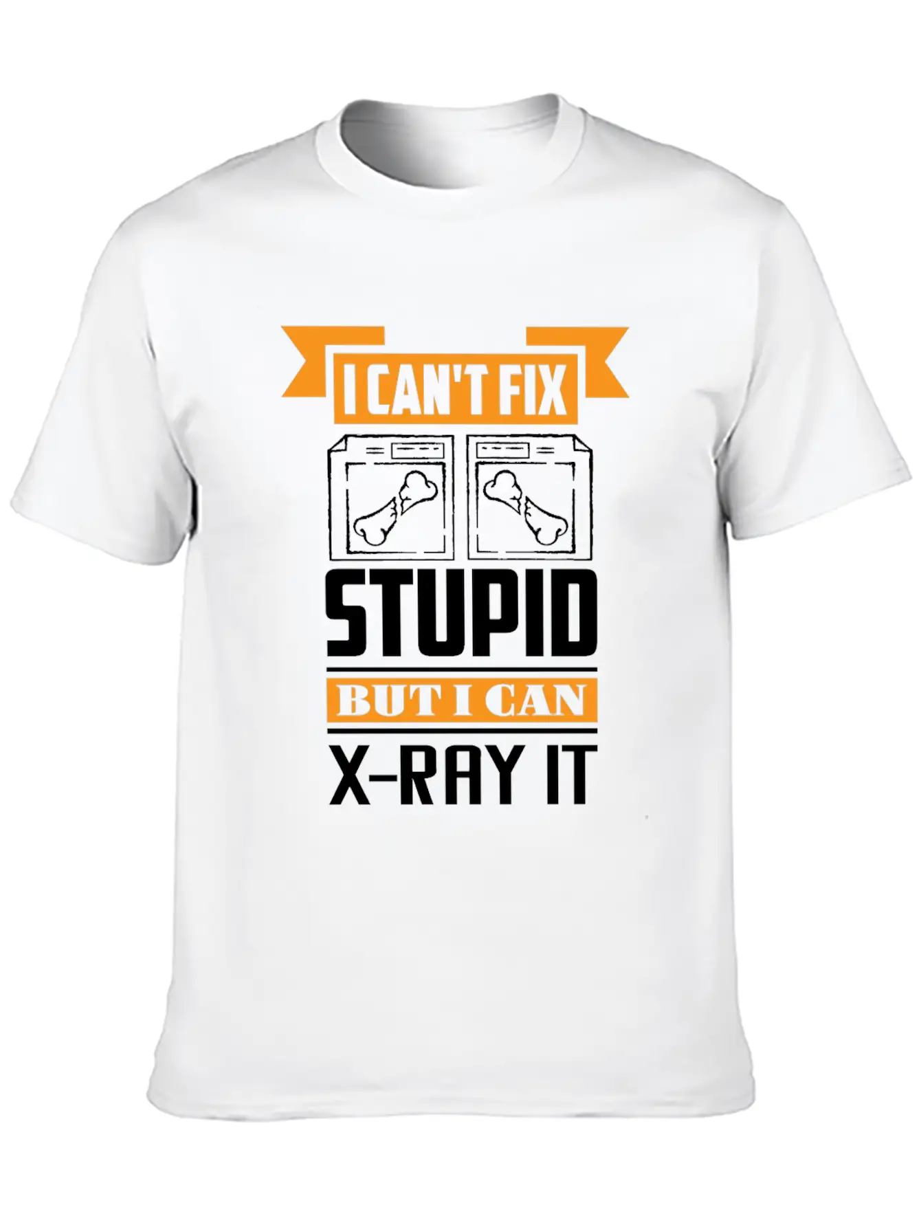 Radiology I Can't Fix Stupid But I Can X-Ray It Stylish Everyday T-Shirt – Unisex Basic Cotton Tee