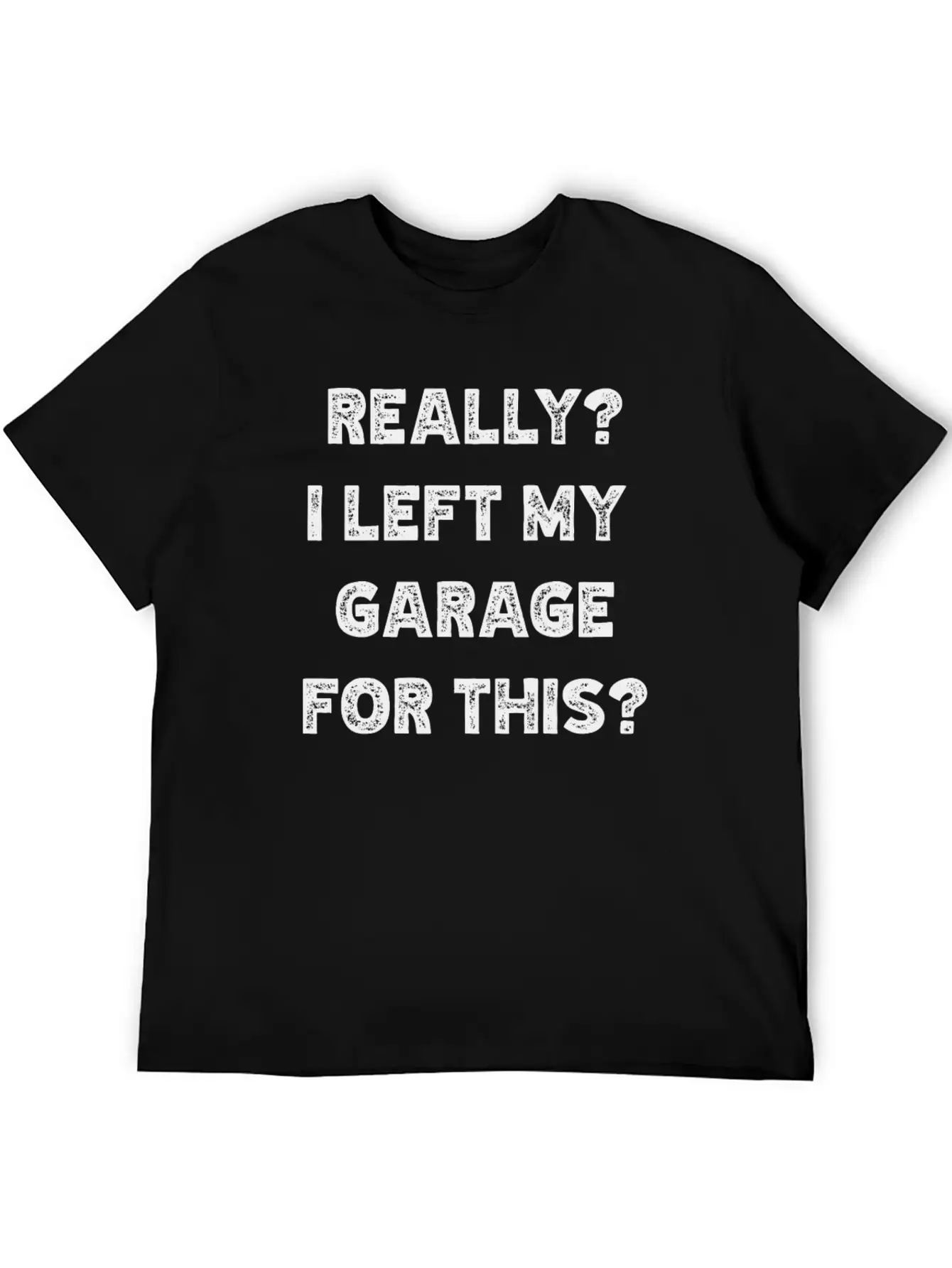 Really I Left My Garage For This Timeless Short Sleeve Tee – Comfy And Minimalist Design