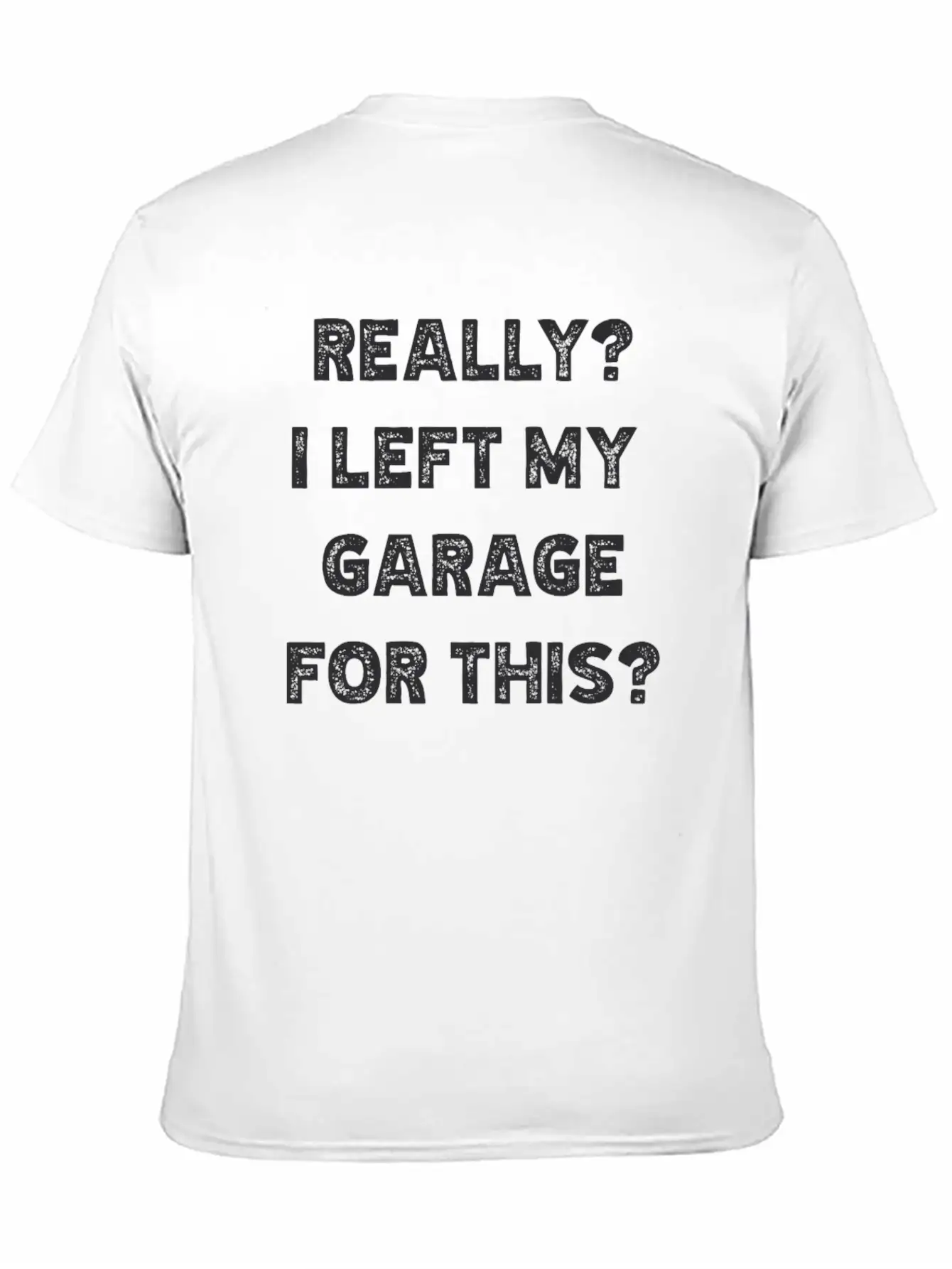 Really I Left My Garage For This Timeless Short Sleeve Tee – Comfy And Minimalist Design