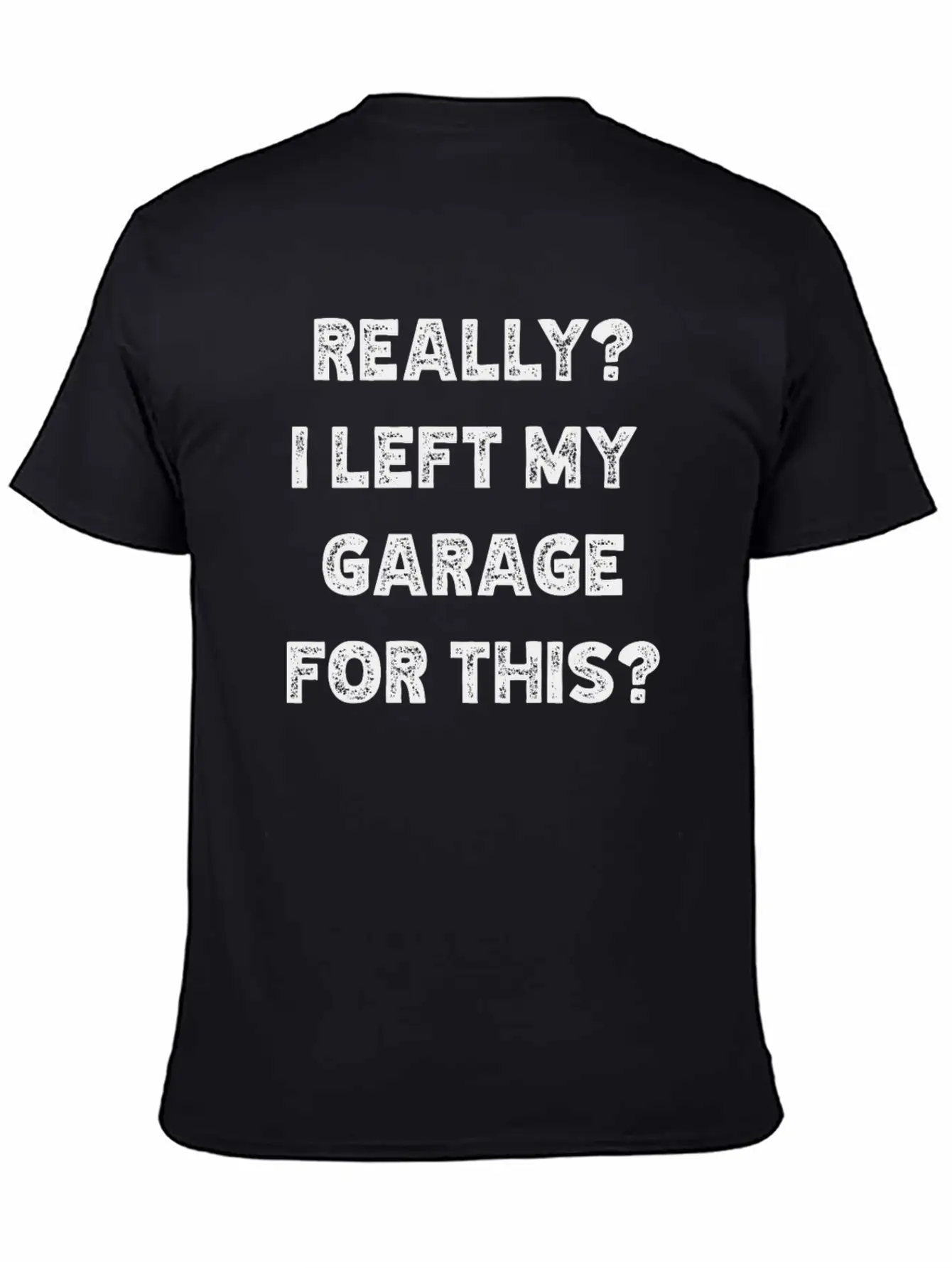 Really I Left My Garage For This Timeless Short Sleeve Tee – Comfy And Minimalist Design