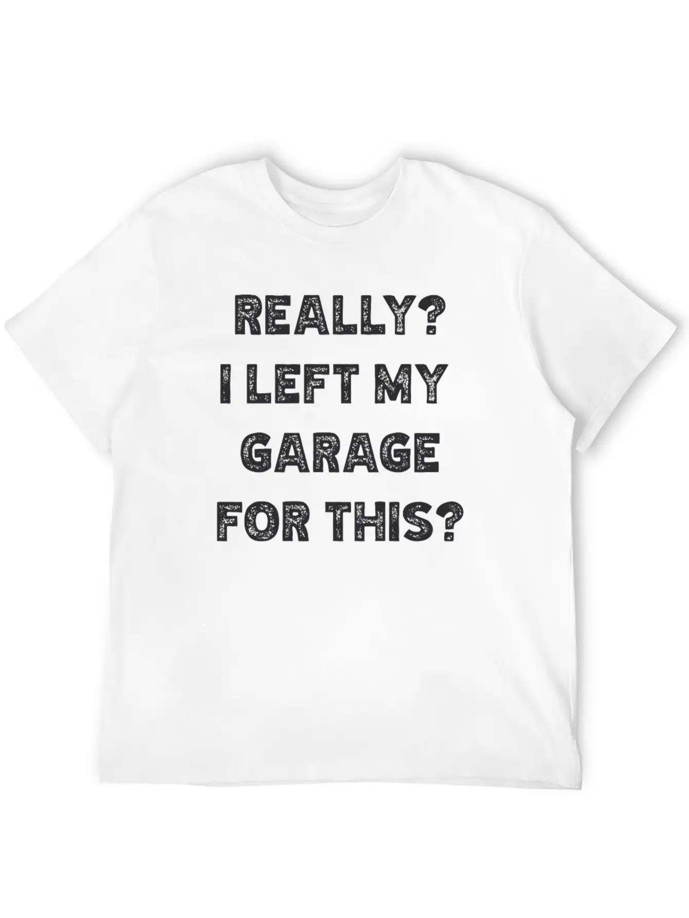 Really I Left My Garage For This Timeless Short Sleeve Tee – Comfy And Minimalist Design