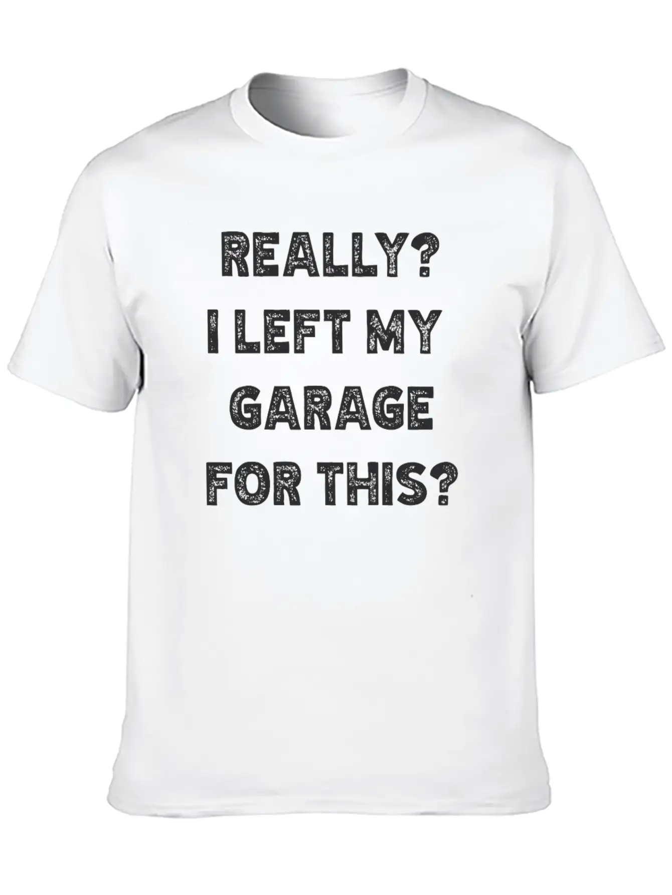 Really I Left My Garage For This Timeless Short Sleeve Tee – Comfy And Minimalist Design