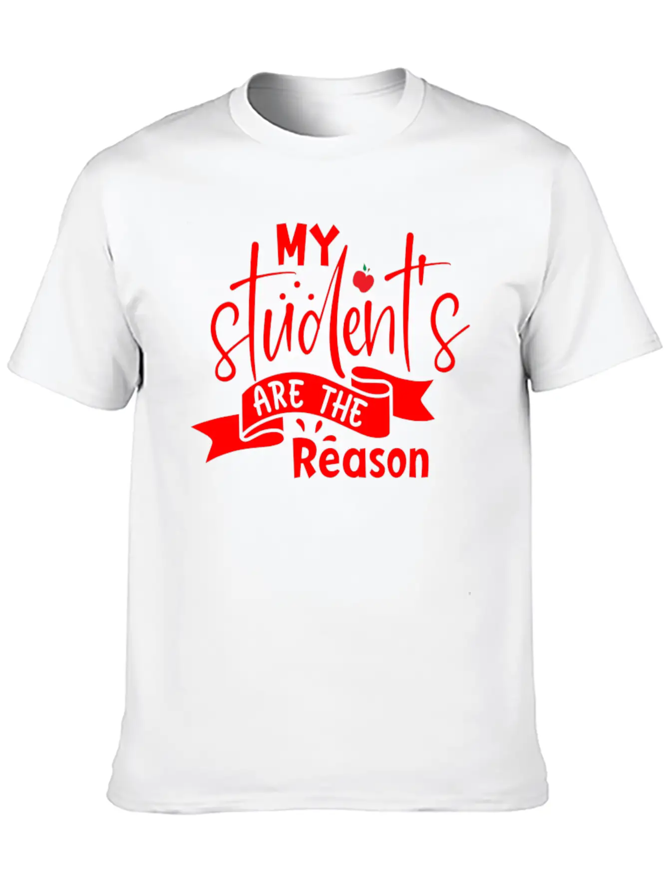 Red Quote My Student's Are The Reason Unisex Short Sleeve Soft Cotton T-Shirt – Casual Everyday Wear