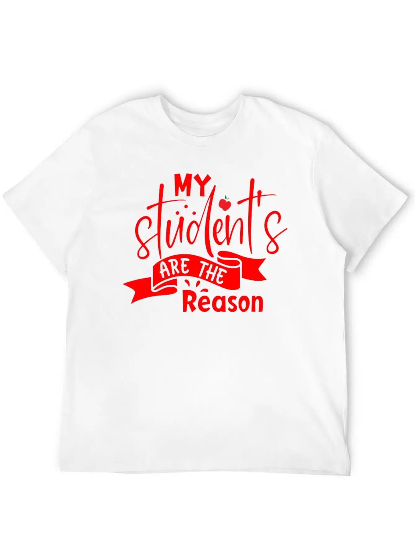 Red Quote My Student's Are The Reason Unisex Short Sleeve Soft Cotton T-Shirt – Casual Everyday Wear