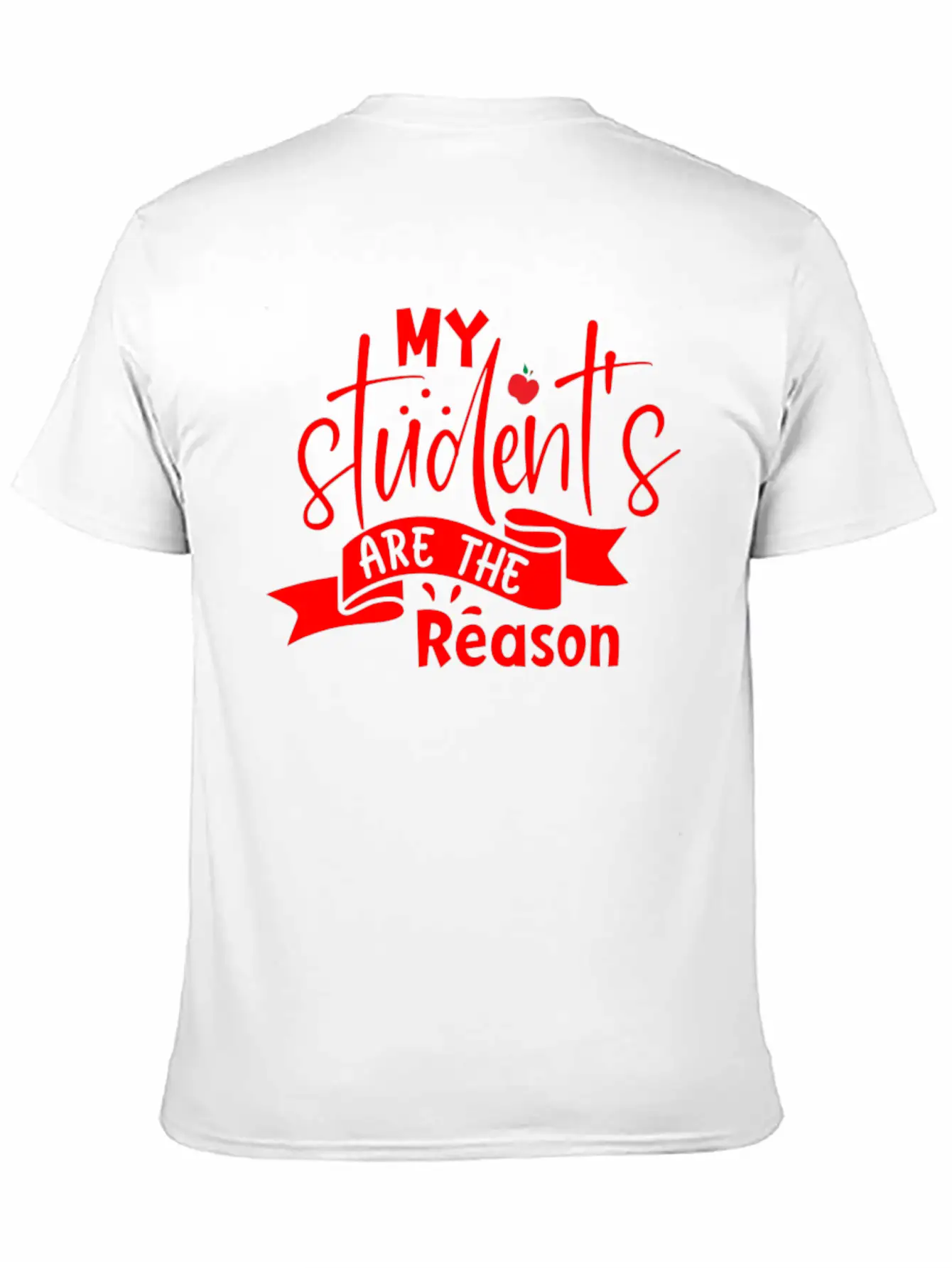 Red Quote My Student's Are The Reason Unisex Short Sleeve Soft Cotton T-Shirt – Casual Everyday Wear