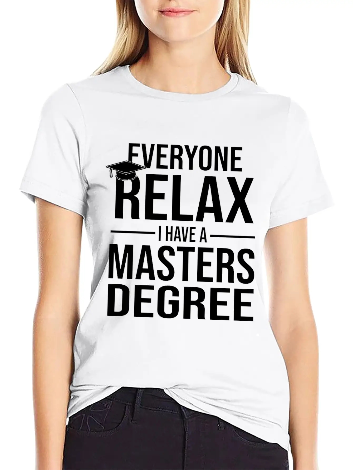 Relax I Have A Master's Degree Graduation Gift Stylish Everyday T-Shirt – Unisex Basic Cotton Tee