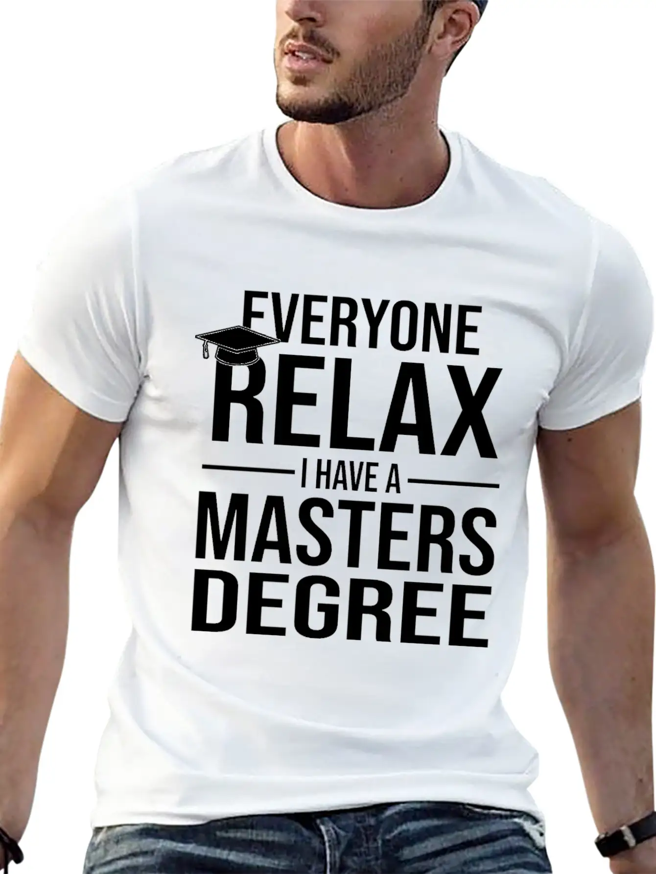 Relax I Have A Master's Degree Graduation Gift Stylish Everyday T-Shirt – Unisex Basic Cotton Tee