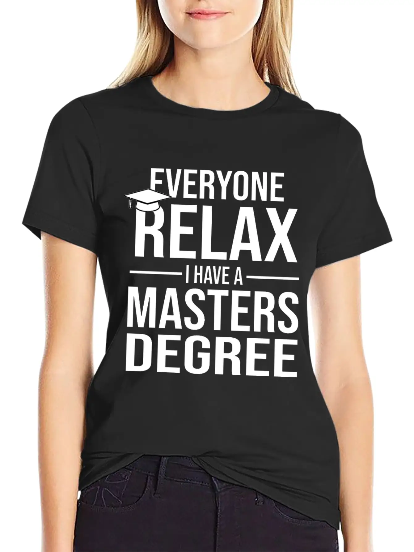 Relax I Have A Master's Degree Graduation Gift Stylish Everyday T-Shirt – Unisex Basic Cotton Tee