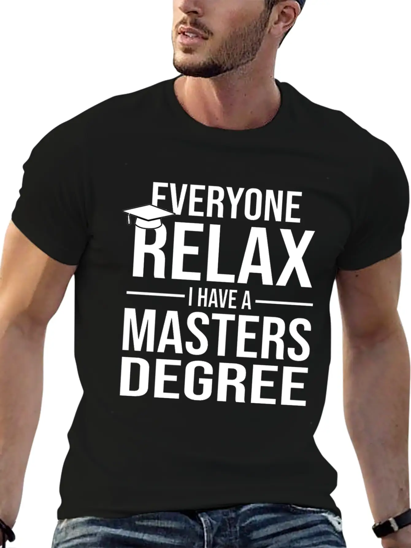 Relax I Have A Master's Degree Graduation Gift Stylish Everyday T-Shirt – Unisex Basic Cotton Tee