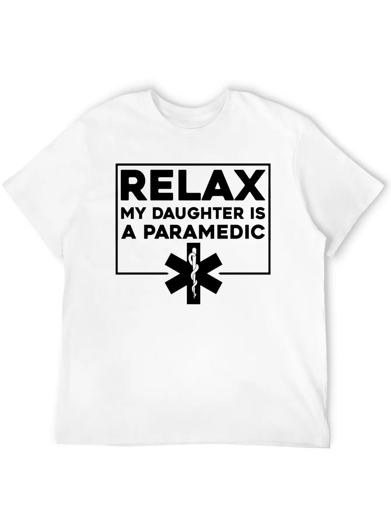 Relax My Daughter Is A Paramedic 4 Stylish Everyday T-Shirt – Unisex Basic Cotton Tee