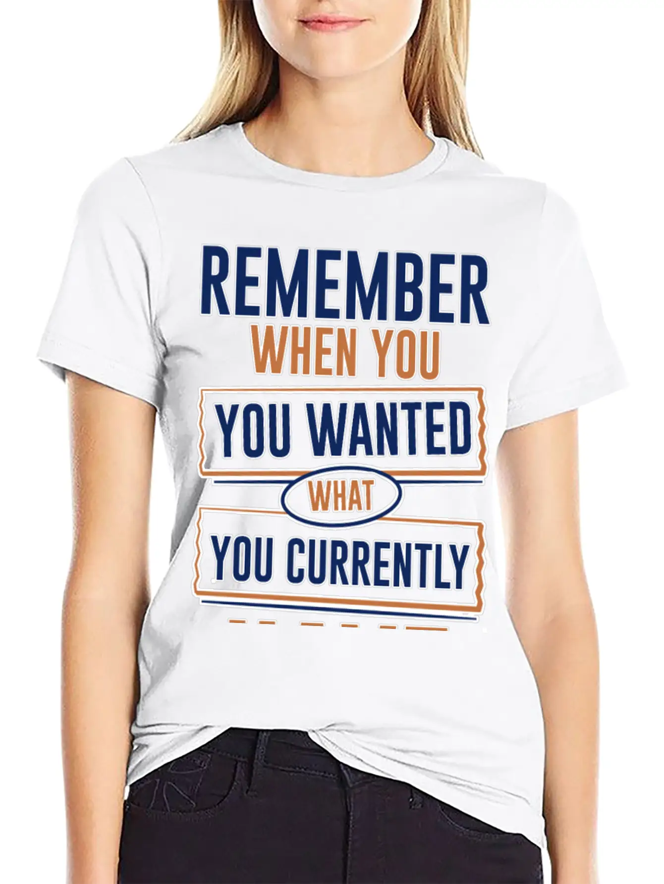 Remember When You Wanted What You Currently Have 3 Stylish Everyday T-Shirt – Unisex Basic Cotton Tee