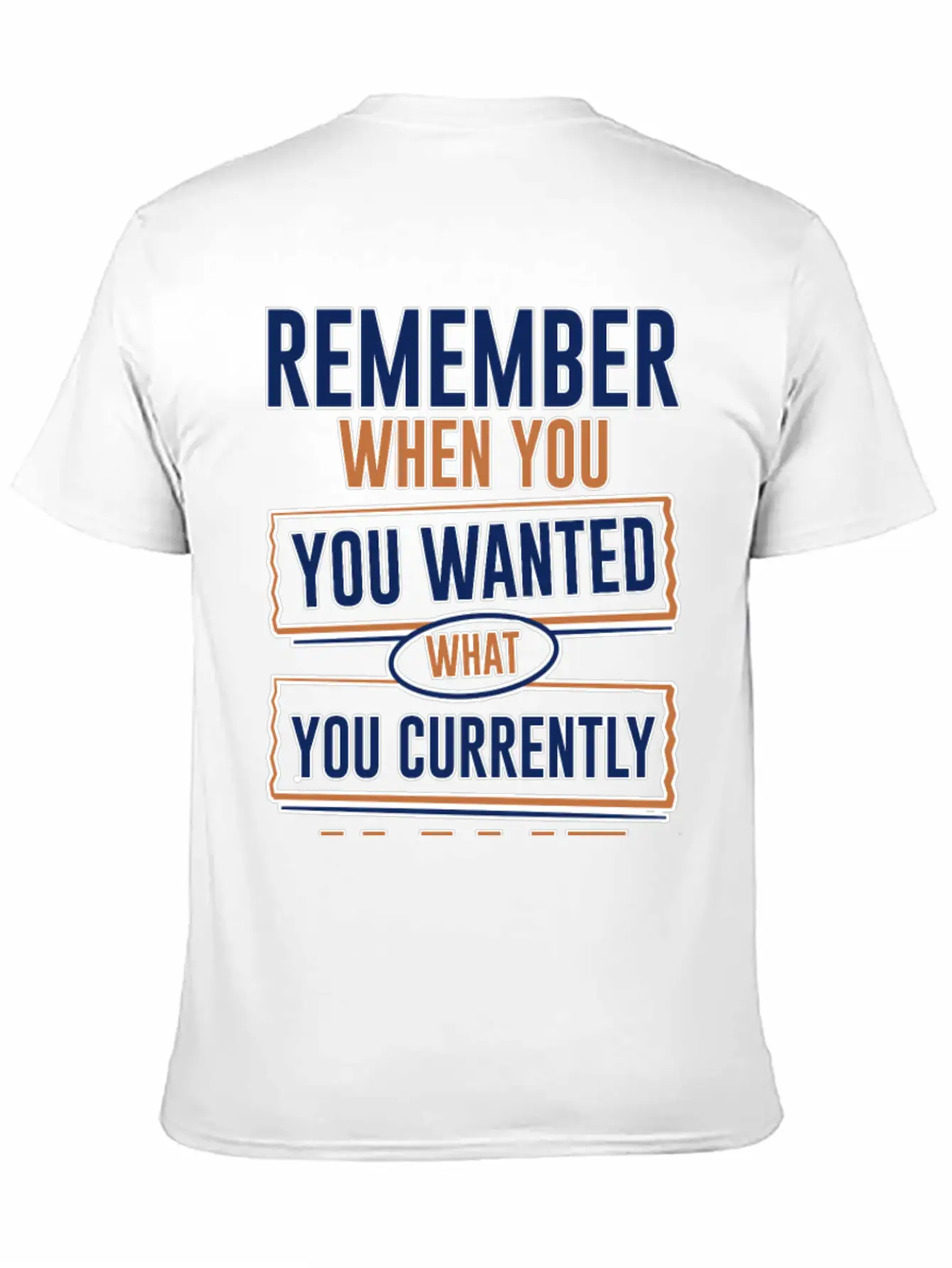 Remember When You Wanted What You Currently Have 3 Stylish Everyday T-Shirt – Unisex Basic Cotton Tee