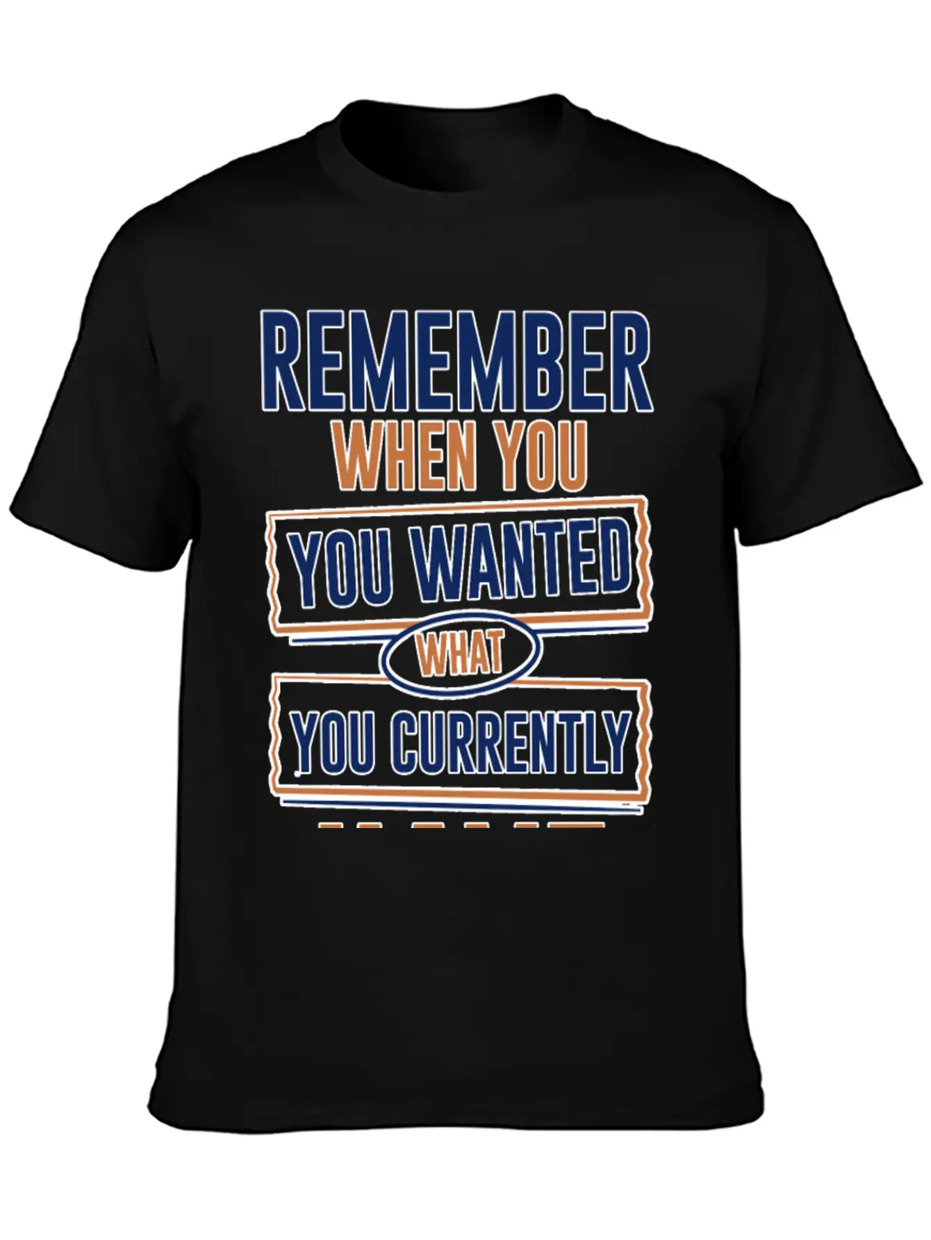 Remember When You Wanted What You Currently Have 3 Stylish Everyday T-Shirt – Unisex Basic Cotton Tee