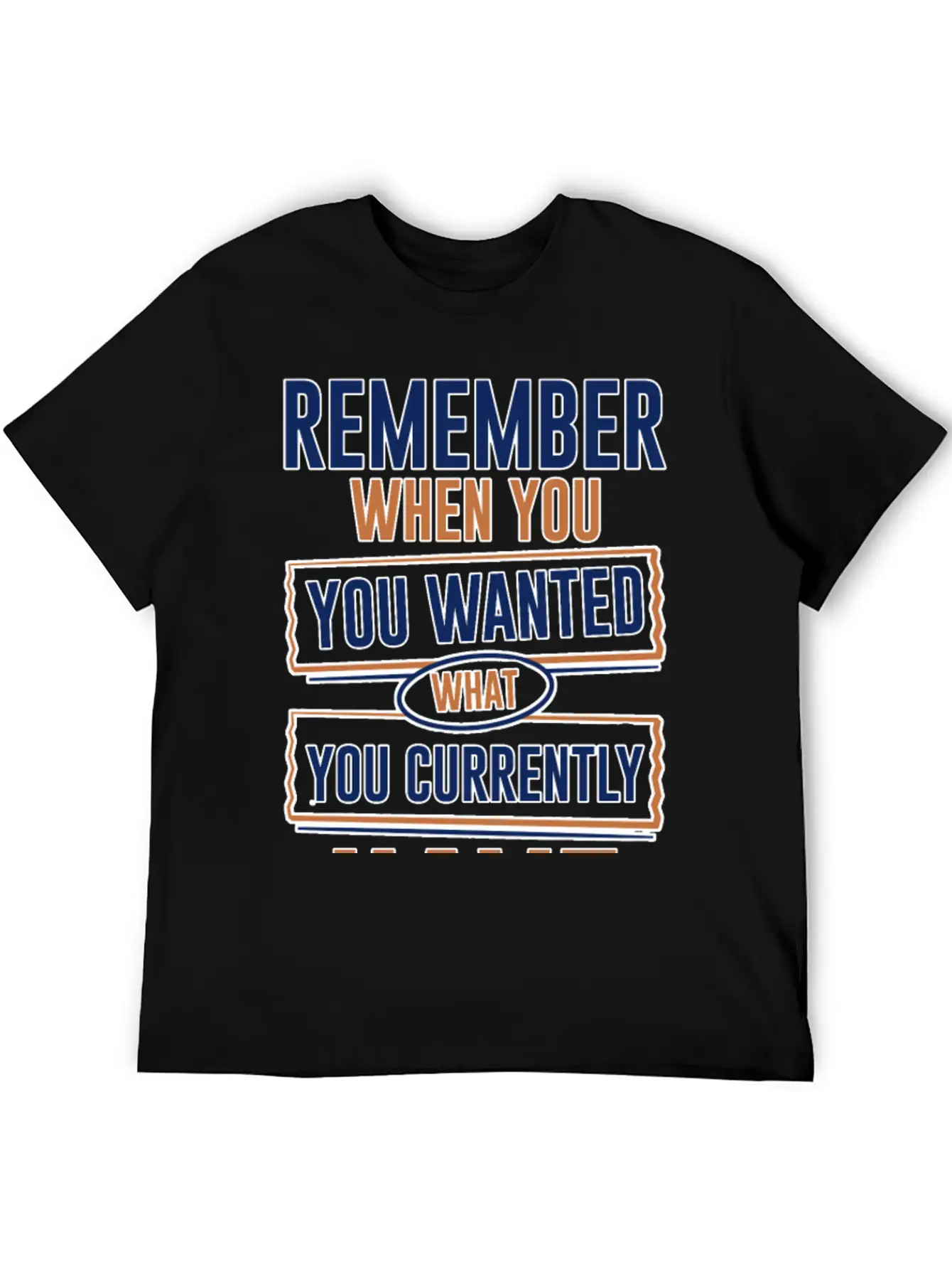 Remember When You Wanted What You Currently Have 3 Stylish Everyday T-Shirt – Unisex Basic Cotton Tee