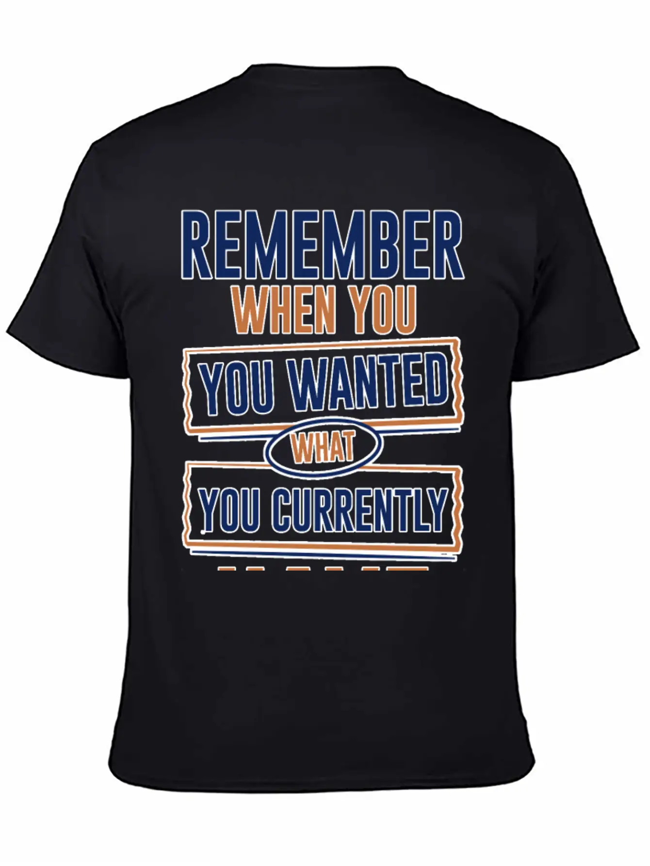 Remember When You Wanted What You Currently Have 3 Stylish Everyday T-Shirt – Unisex Basic Cotton Tee