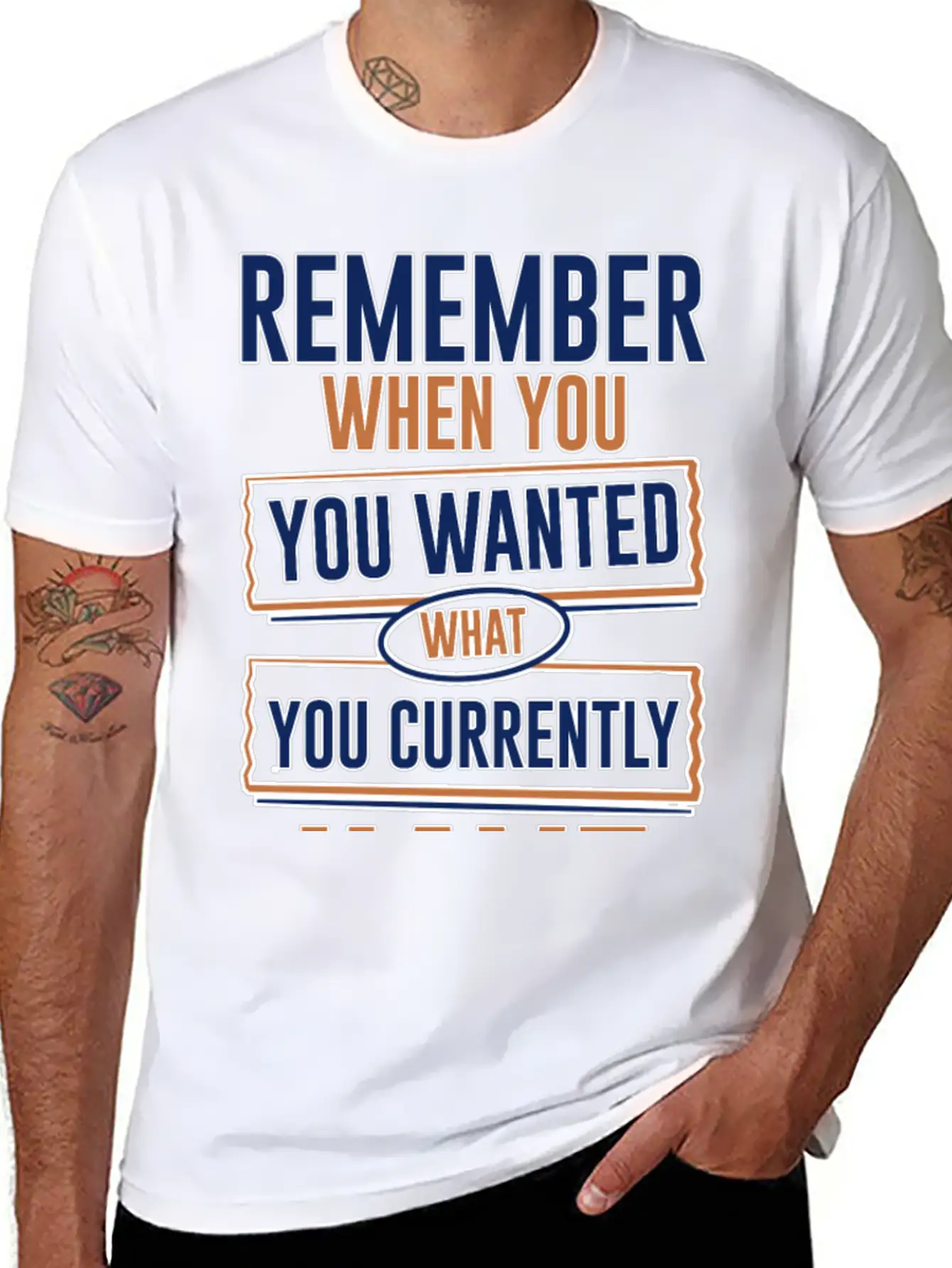 Remember When You Wanted What You Currently Have 3 Stylish Everyday T-Shirt – Unisex Basic Cotton Tee