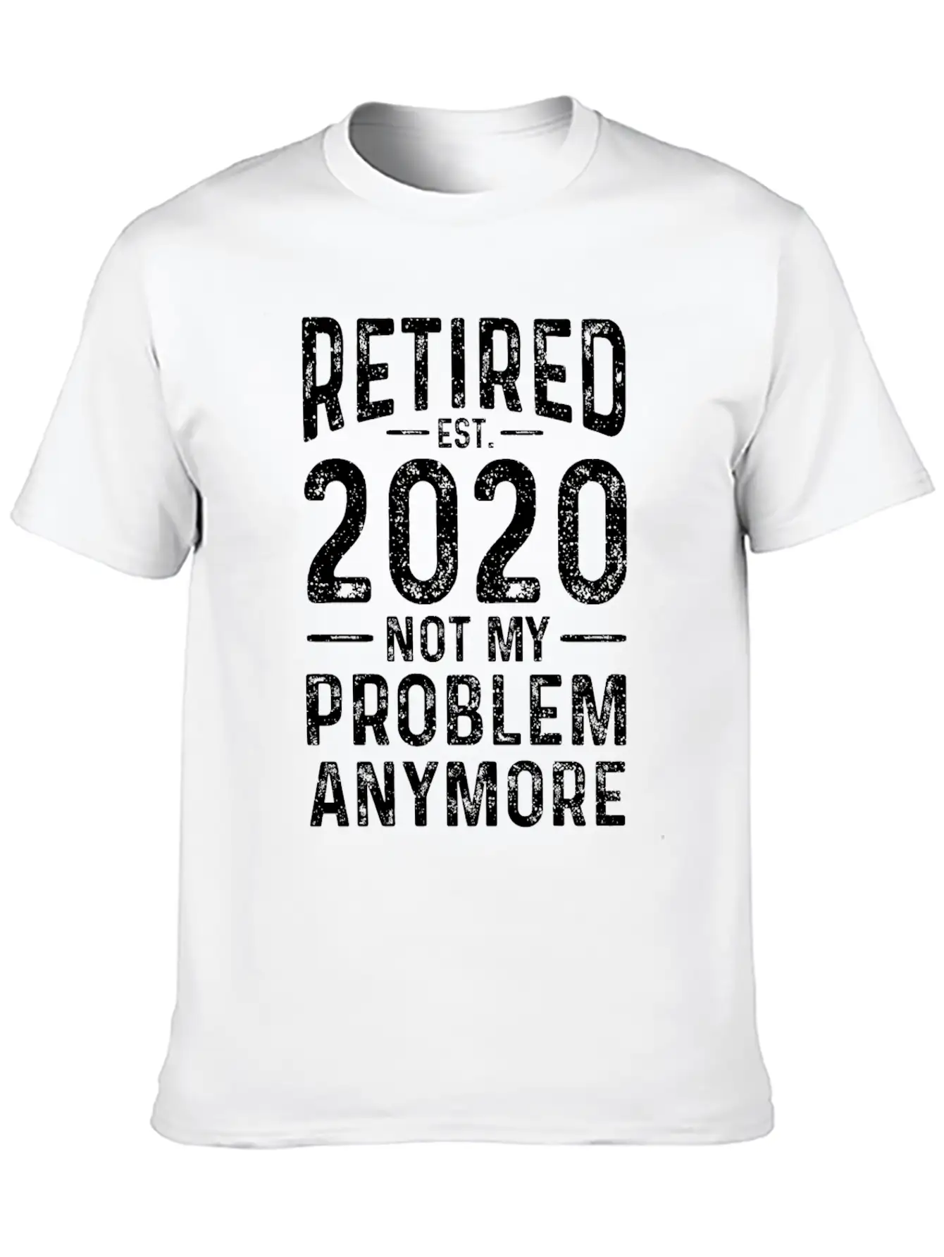 Retired 2020 Not My Problem Anymore Basic Graphic T-Shirt – Daily Comfort In Soft Cotton