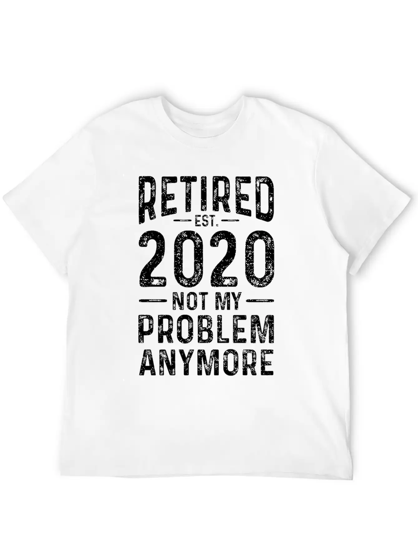 Retired 2020 Not My Problem Anymore Basic Graphic T-Shirt – Daily Comfort In Soft Cotton